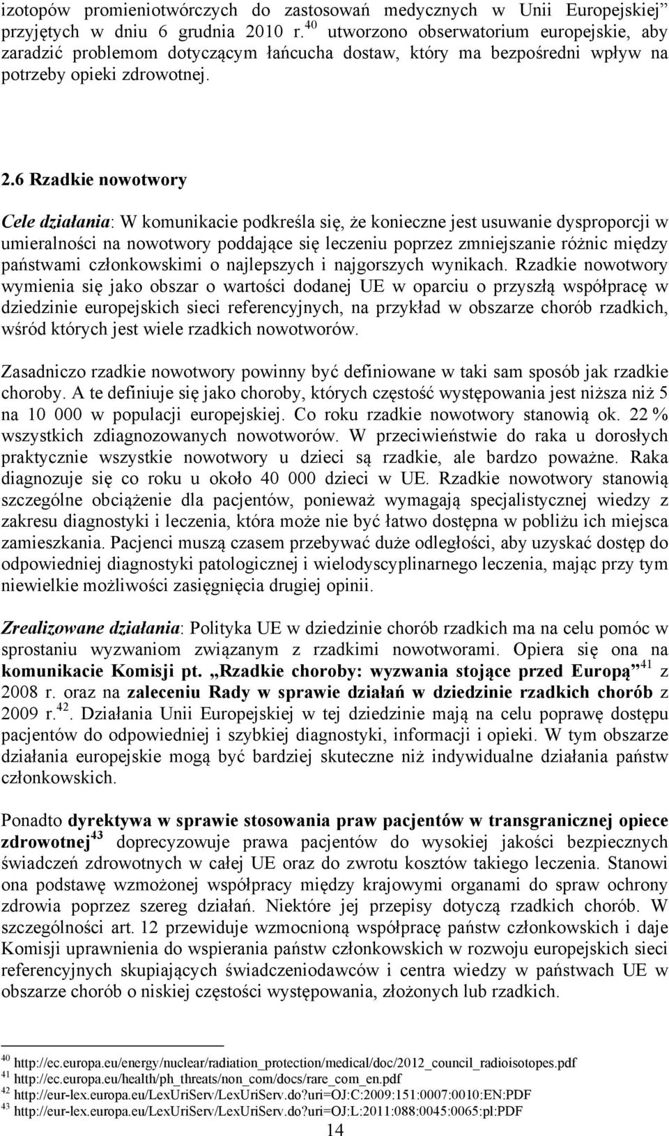 6 Rzadkie nowotwory Cele działania: W komunikacie podkreśla się, że konieczne jest usuwanie dysproporcji w umieralności na nowotwory poddające się leczeniu poprzez zmniejszanie różnic między