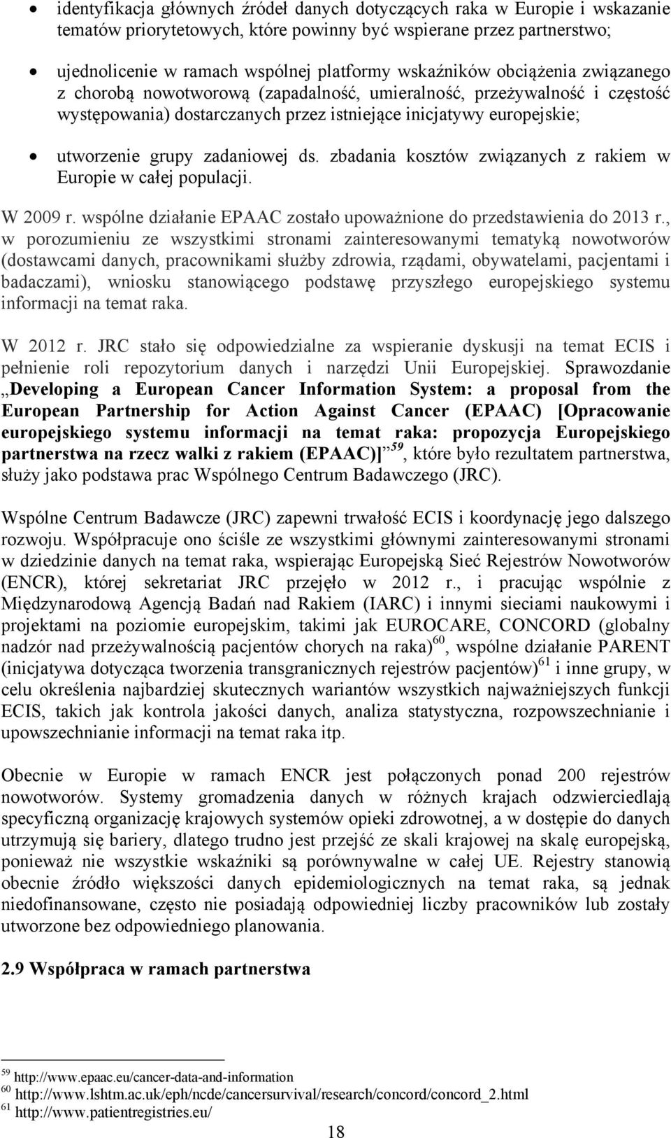 zbadania kosztów związanych z rakiem w Europie w całej populacji. W 2009 r. wspólne działanie EPAAC zostało upoważnione do przedstawienia do 2013 r.