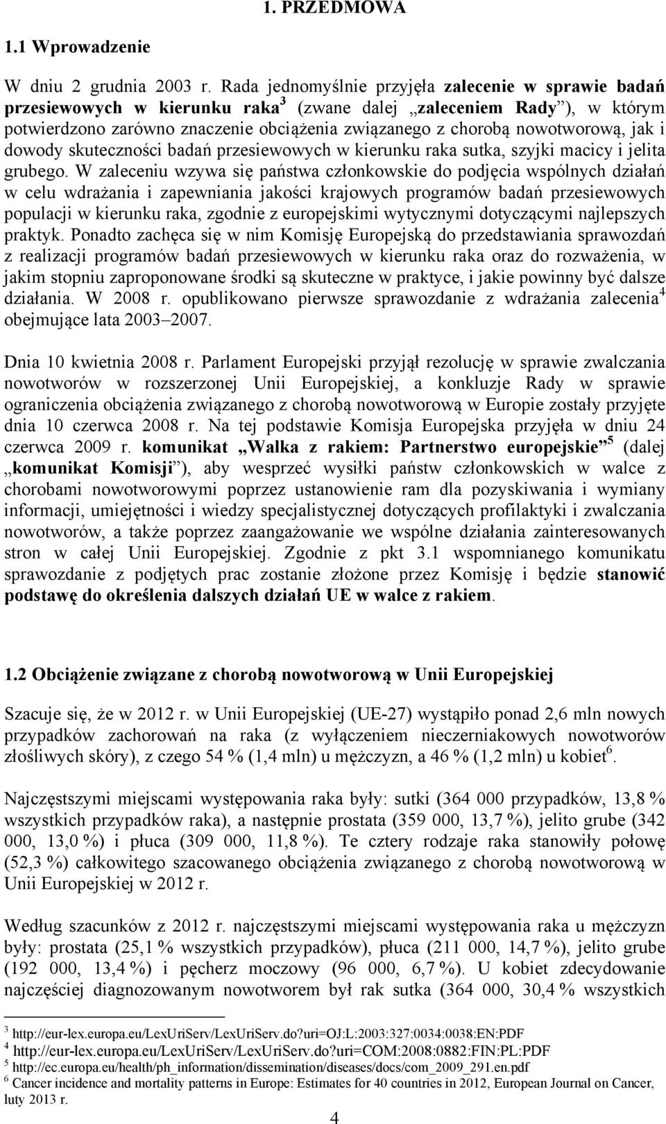 nowotworową, jak i dowody skuteczności badań przesiewowych w kierunku raka sutka, szyjki macicy i jelita grubego.