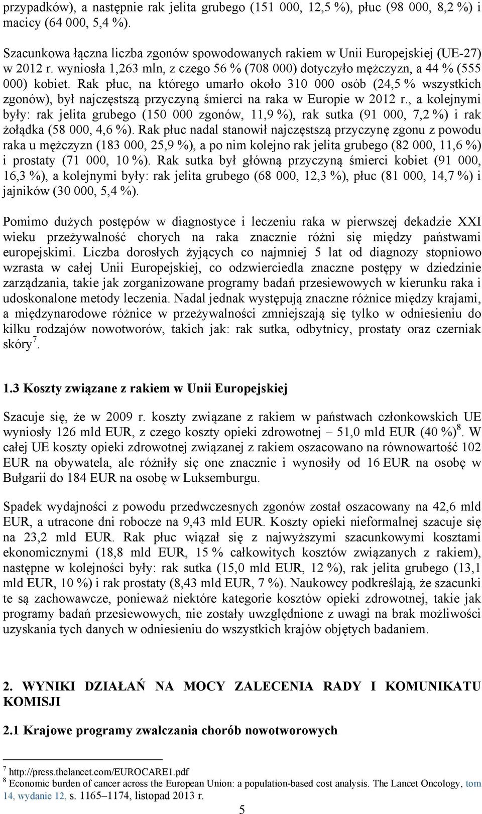 Rak płuc, na którego umarło około 310 000 osób (24,5 % wszystkich zgonów), był najczęstszą przyczyną śmierci na raka w Europie w 2012 r.