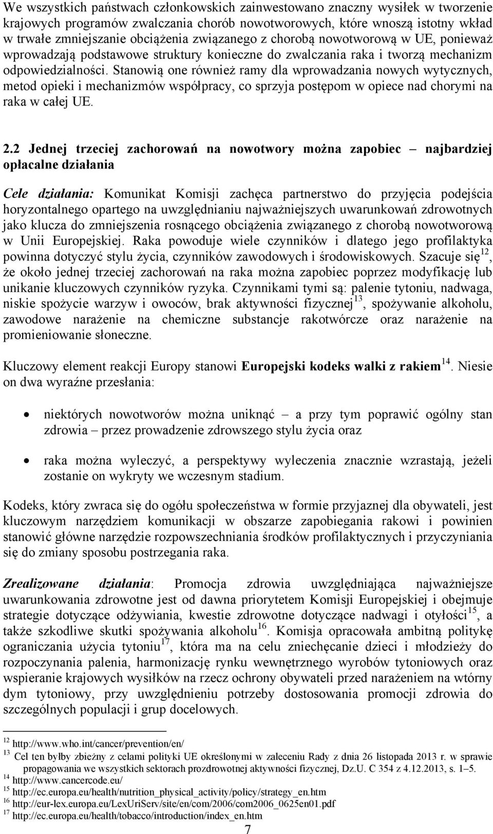 Stanowią one również ramy dla wprowadzania nowych wytycznych, metod opieki i mechanizmów współpracy, co sprzyja postępom w opiece nad chorymi na raka w całej UE. 2.