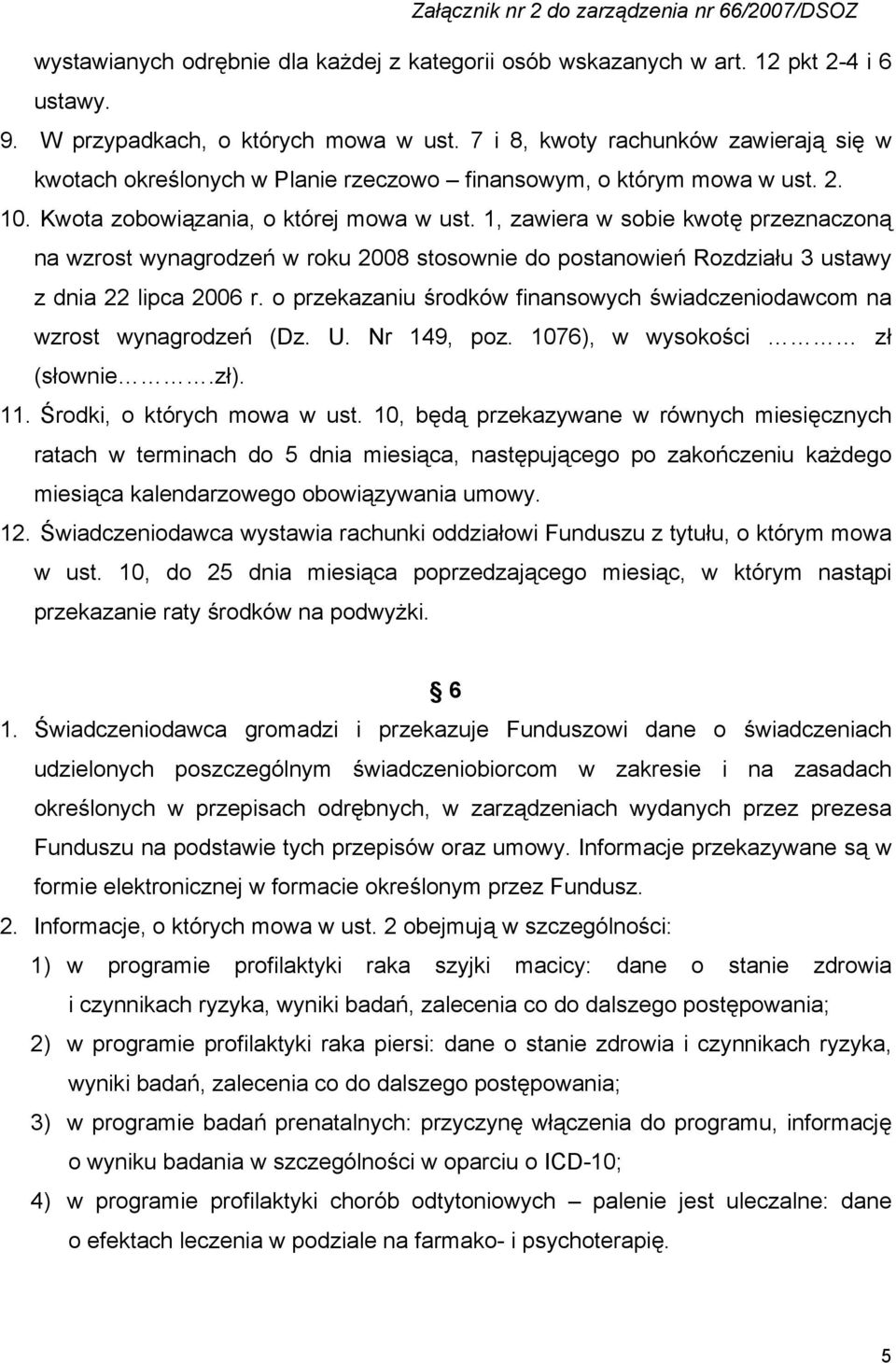 1, zawiera w sobie kwotę przeznaczoną na wzrost wynagrodzeń w roku 2008 stosownie do postanowień Rozdziału 3 ustawy z dnia 22 lipca 2006 r.