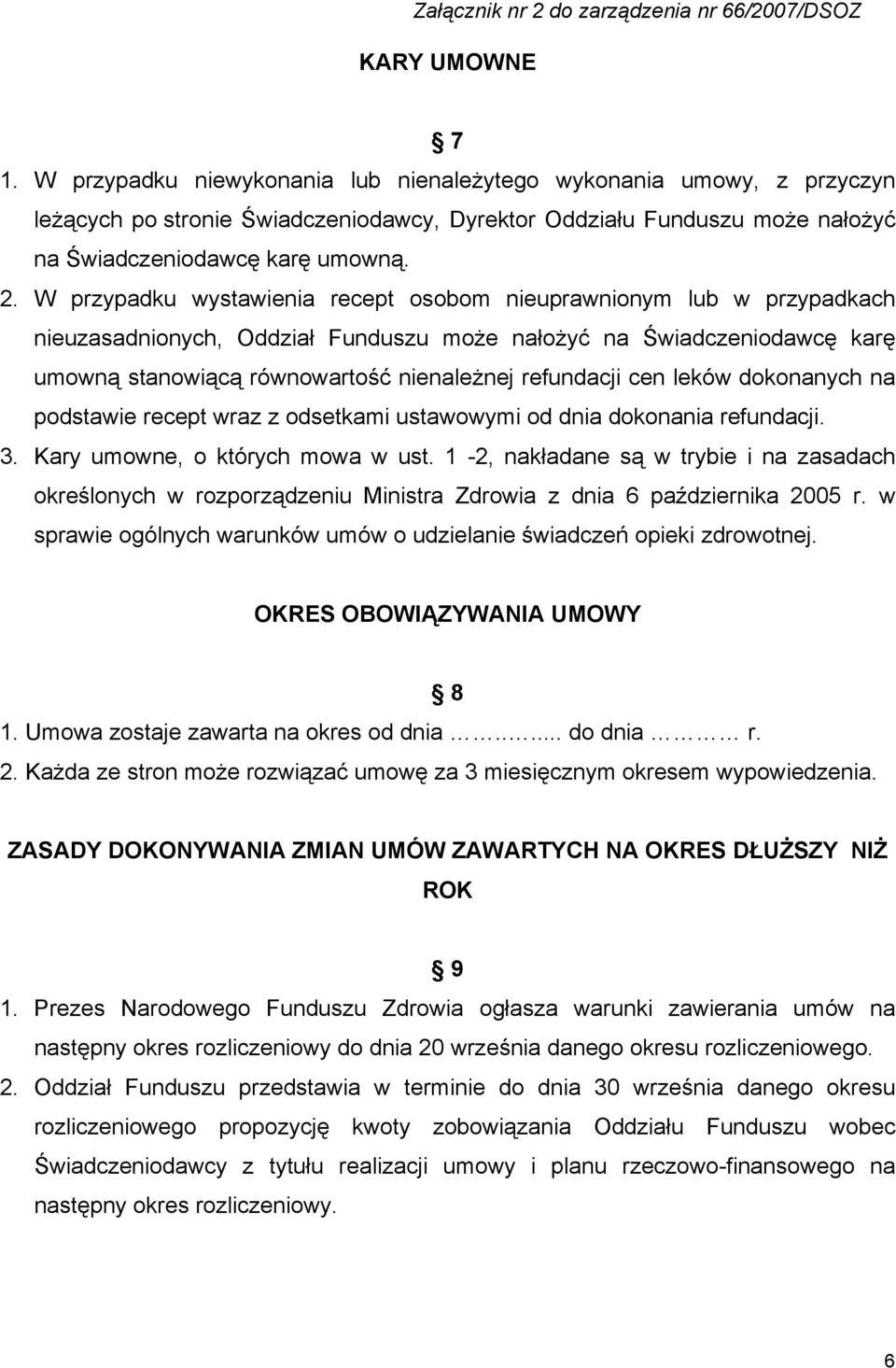 refundacji cen leków dokonanych na podstawie recept wraz z odsetkami ustawowymi od dnia dokonania refundacji. 3. Kary umowne, o których mowa w ust.