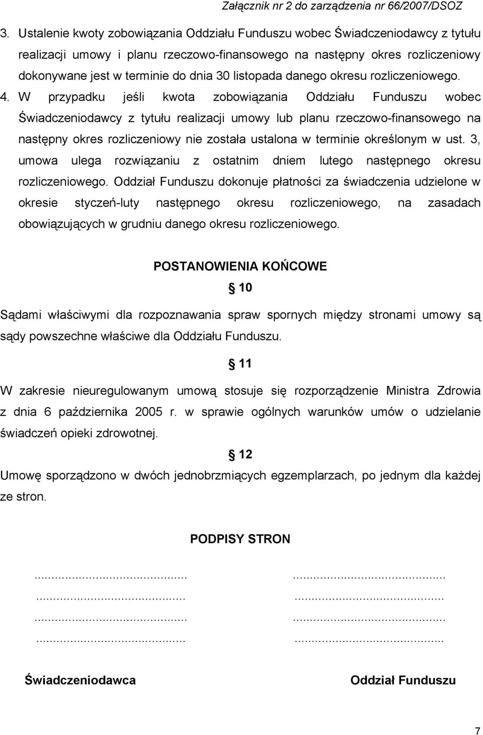 W przypadku jeśli kwota zobowiązania Oddziału Funduszu wobec Świadczeniodawcy z tytułu realizacji umowy lub planu rzeczowo-finansowego na następny okres rozliczeniowy nie została ustalona w terminie