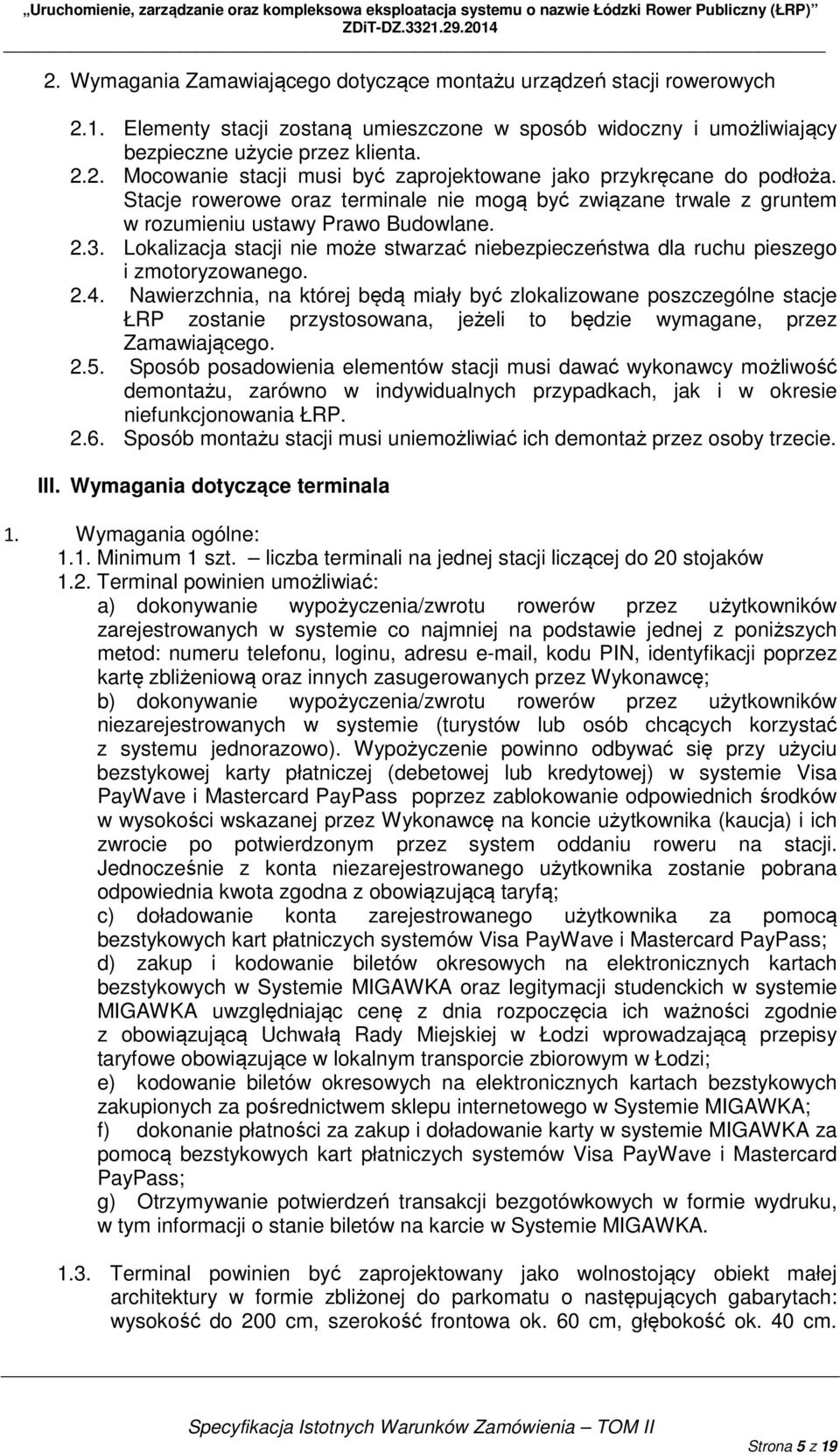 Lokalizacja stacji nie może stwarzać niebezpieczeństwa dla ruchu pieszego i zmotoryzowanego. 2.4.
