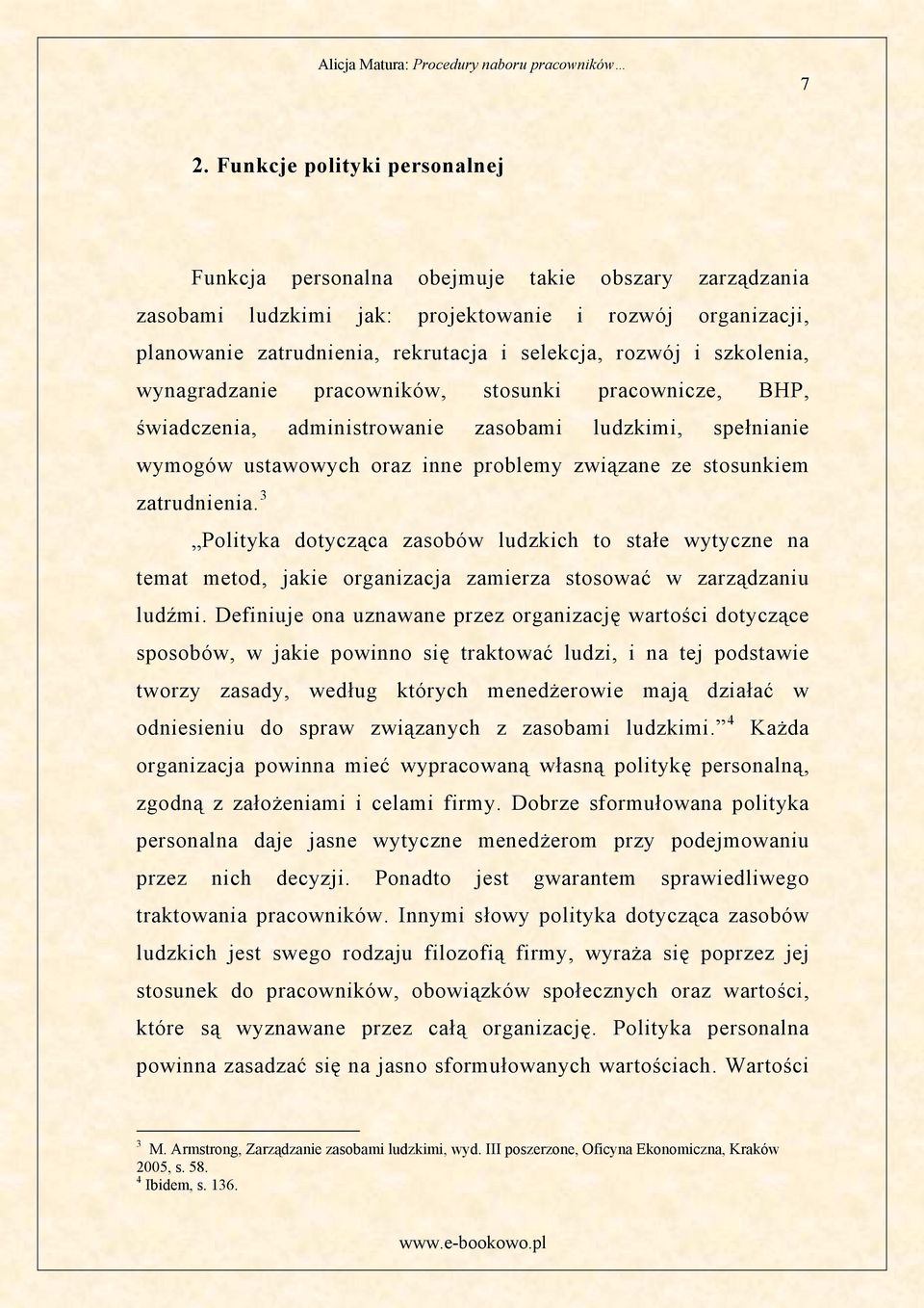 zatrudnienia. 3 Polityka dotycząca zasobów ludzkich to stałe wytyczne na temat metod, jakie organizacja zamierza stosować w zarządzaniu ludźmi.