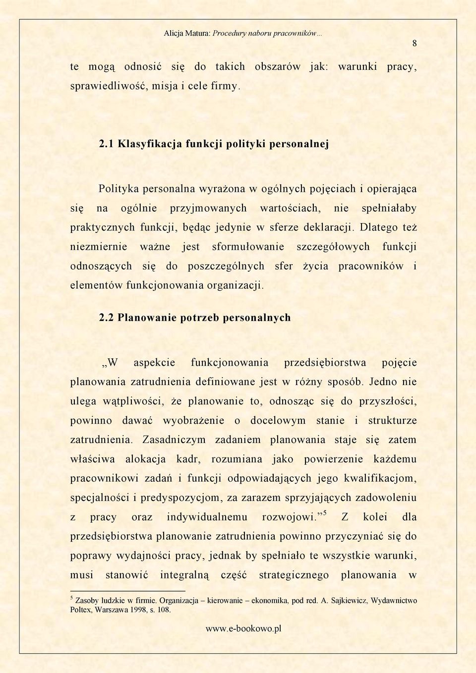 jedynie w sferze deklaracji. Dlatego też niezmiernie ważne jest sformułowanie szczegółowych funkcji odnoszących się do poszczególnych sfer życia pracowników i elementów funkcjonowania organizacji. 2.