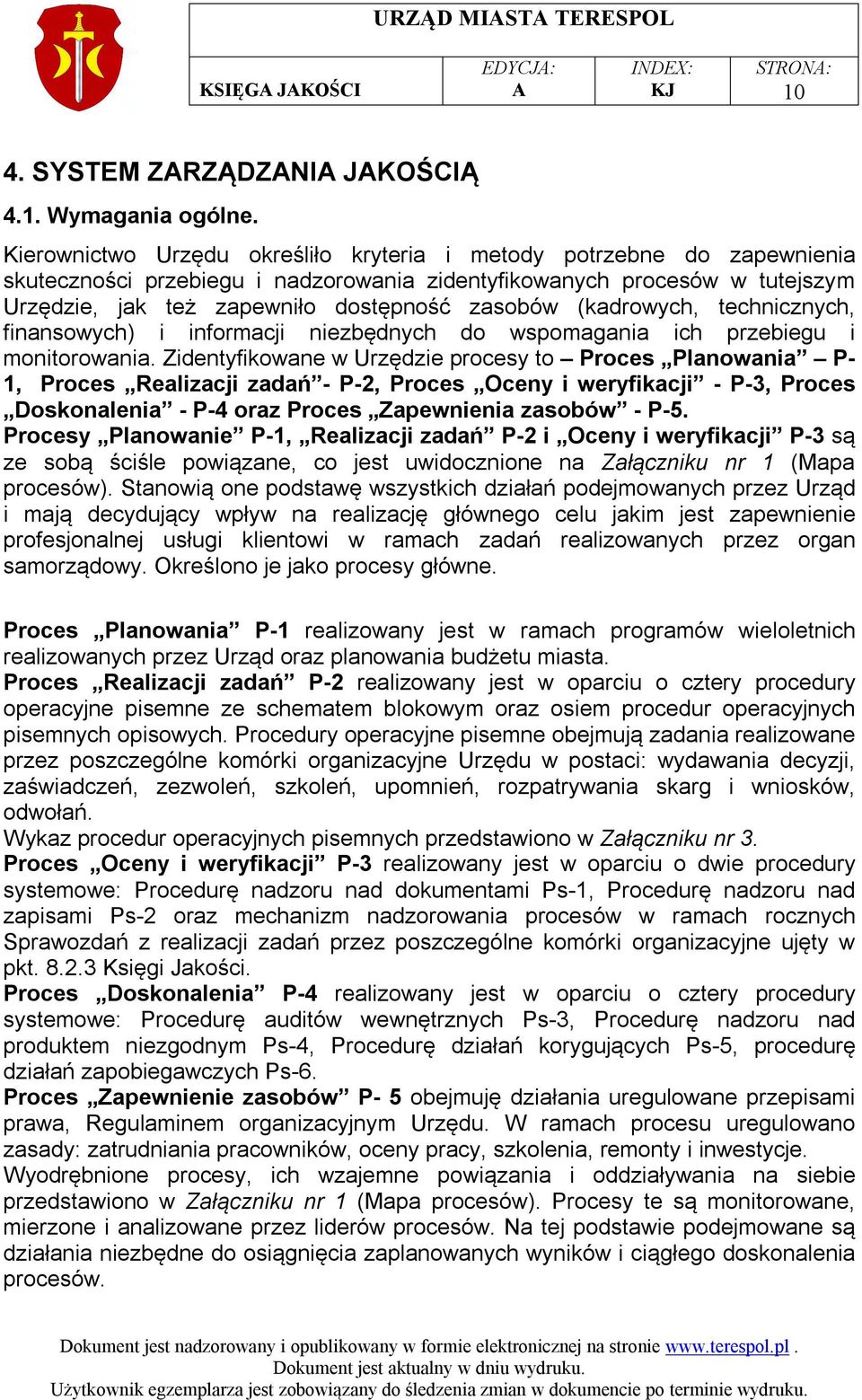 (kadrowych, technicznych, finansowych) i informacji niezbędnych do wspomagania ich przebiegu i monitorowania.