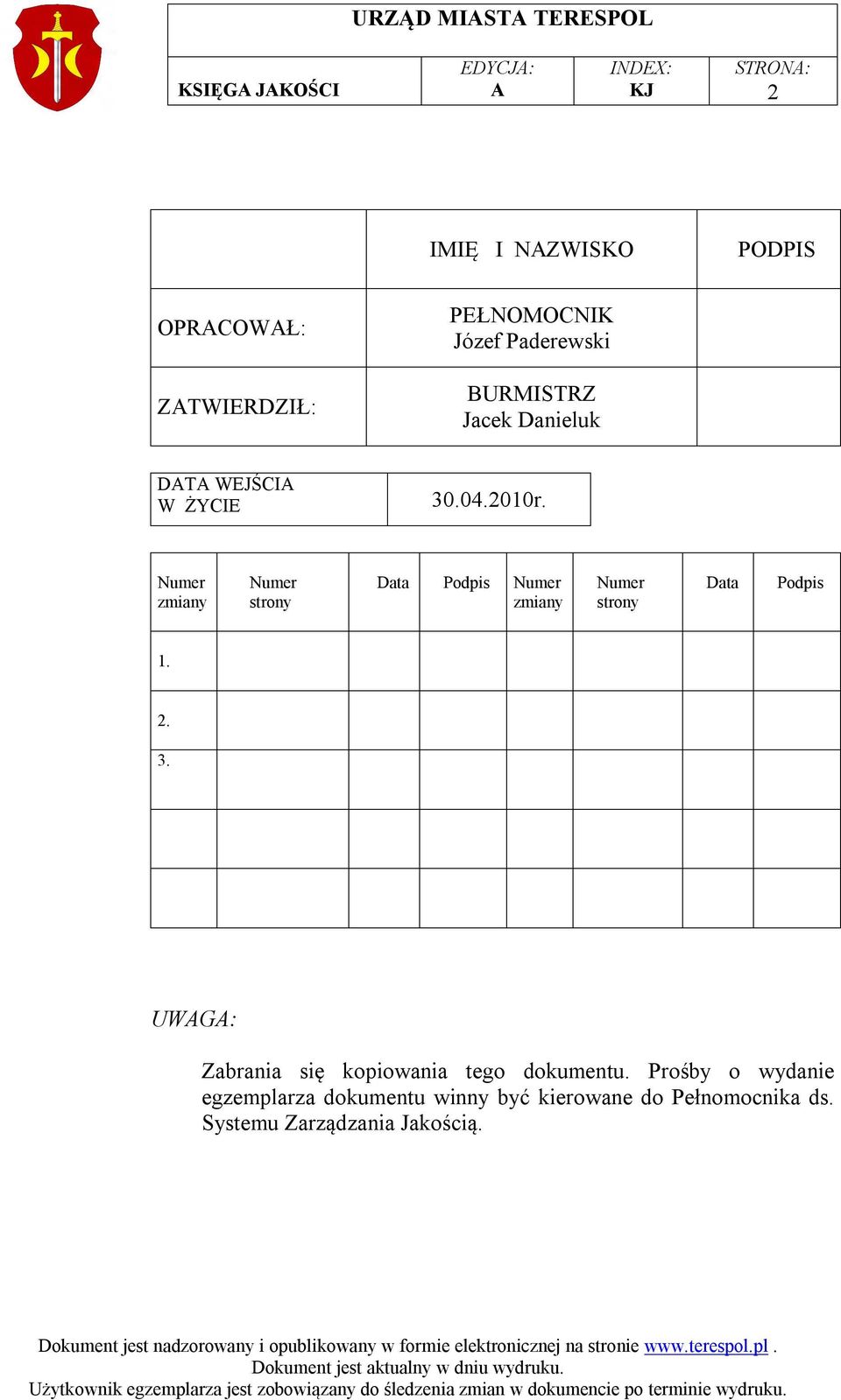 Numer zmiany Numer strony Data Podpis Numer zmiany Numer strony Data Podpis 1. 2. 3.