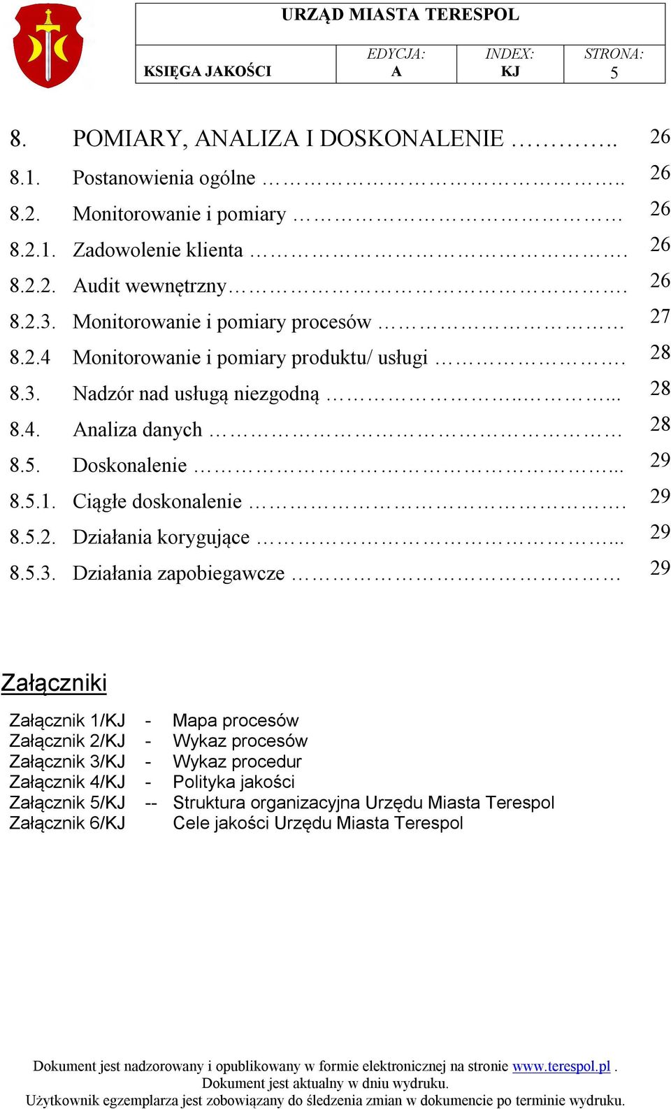 .... naliza danych Doskonalenie... Ciągłe doskonalenie. Działania korygujące.
