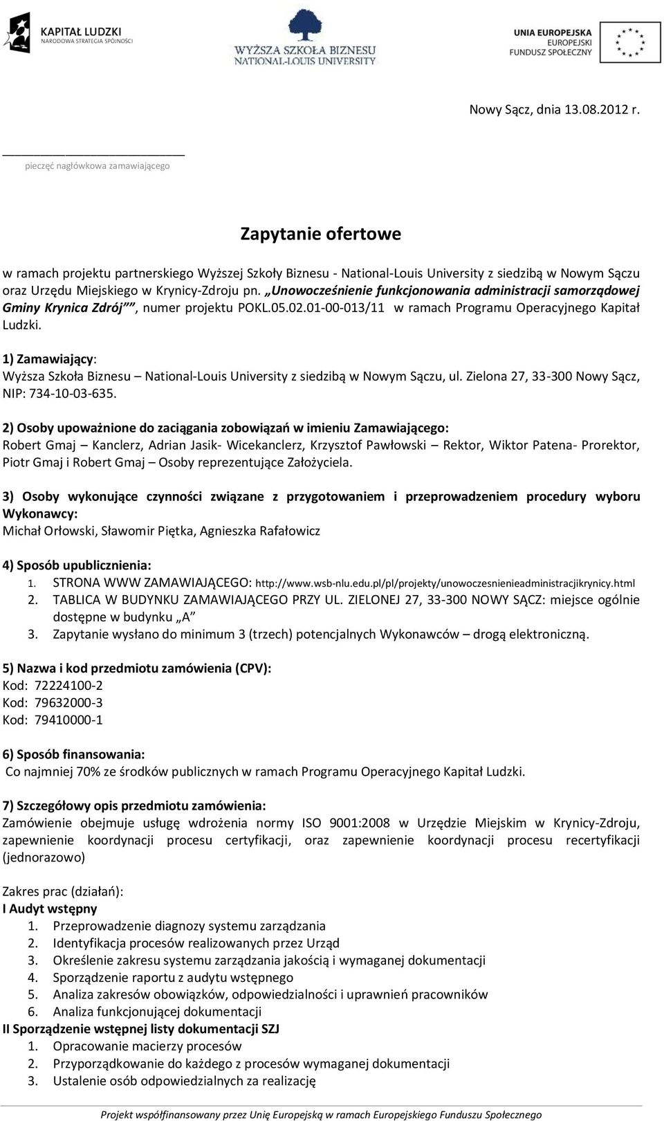 pn. Unowocześnienie funkcjonowania administracji samorządowej Gminy Krynica Zdrój, numer projektu POKL.05.02.01-00-013/11 w ramach Programu Operacyjnego Kapitał Ludzki.