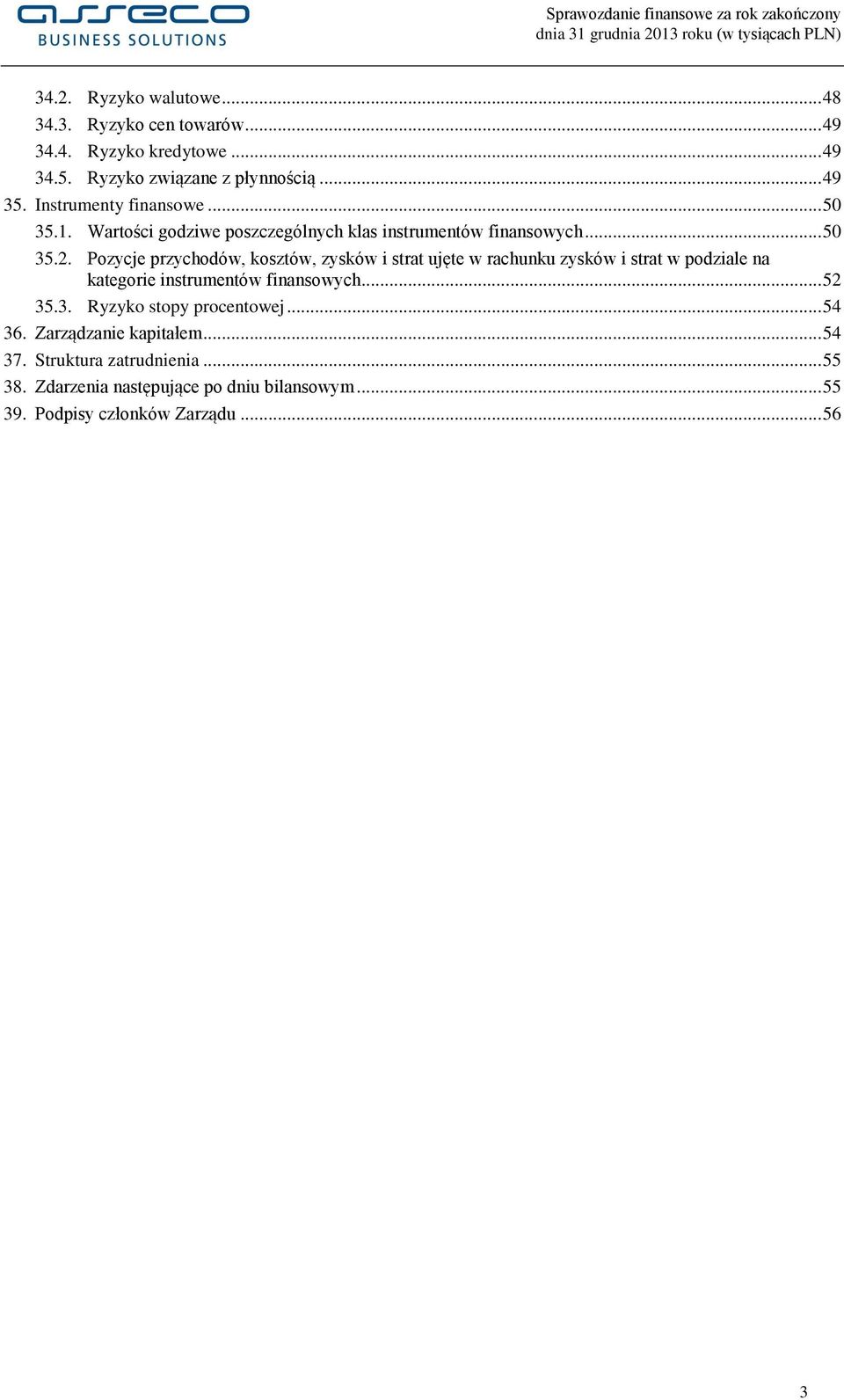 Pozycje przychodów, kosztów, zysków i strat ujęte w rachunku zysków i strat w podziale na kategorie instrumentów finansowych... 52 35