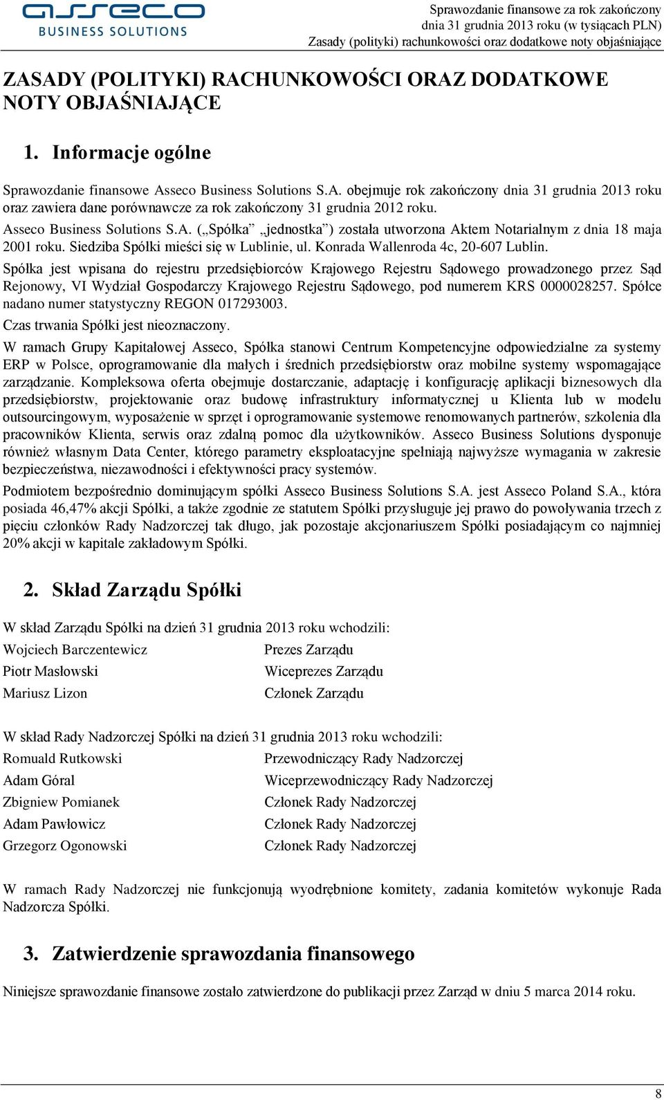 Spółka jest wpisana do rejestru przedsiębiorców Krajowego Rejestru Sądowego prowadzonego przez Sąd Rejonowy, VI Wydział Gospodarczy Krajowego Rejestru Sądowego, pod numerem KRS 0000028257.