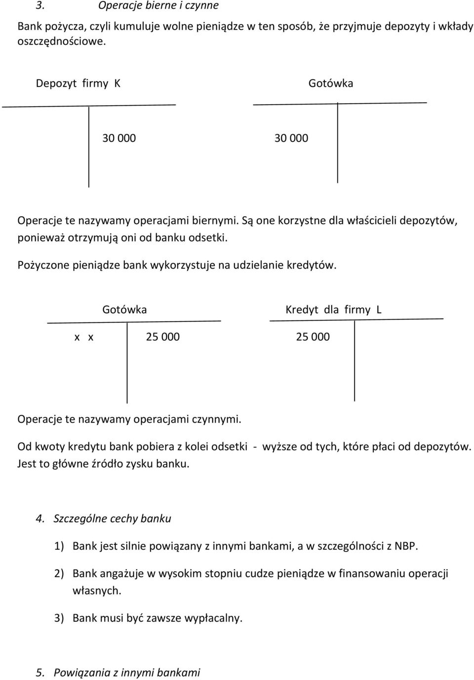 Pożyczone pieniądze bank wykorzystuje na udzielanie kredytów. Gotówka Kredyt dla firmy L x x 25 000 25 000 Operacje te nazywamy operacjami czynnymi.