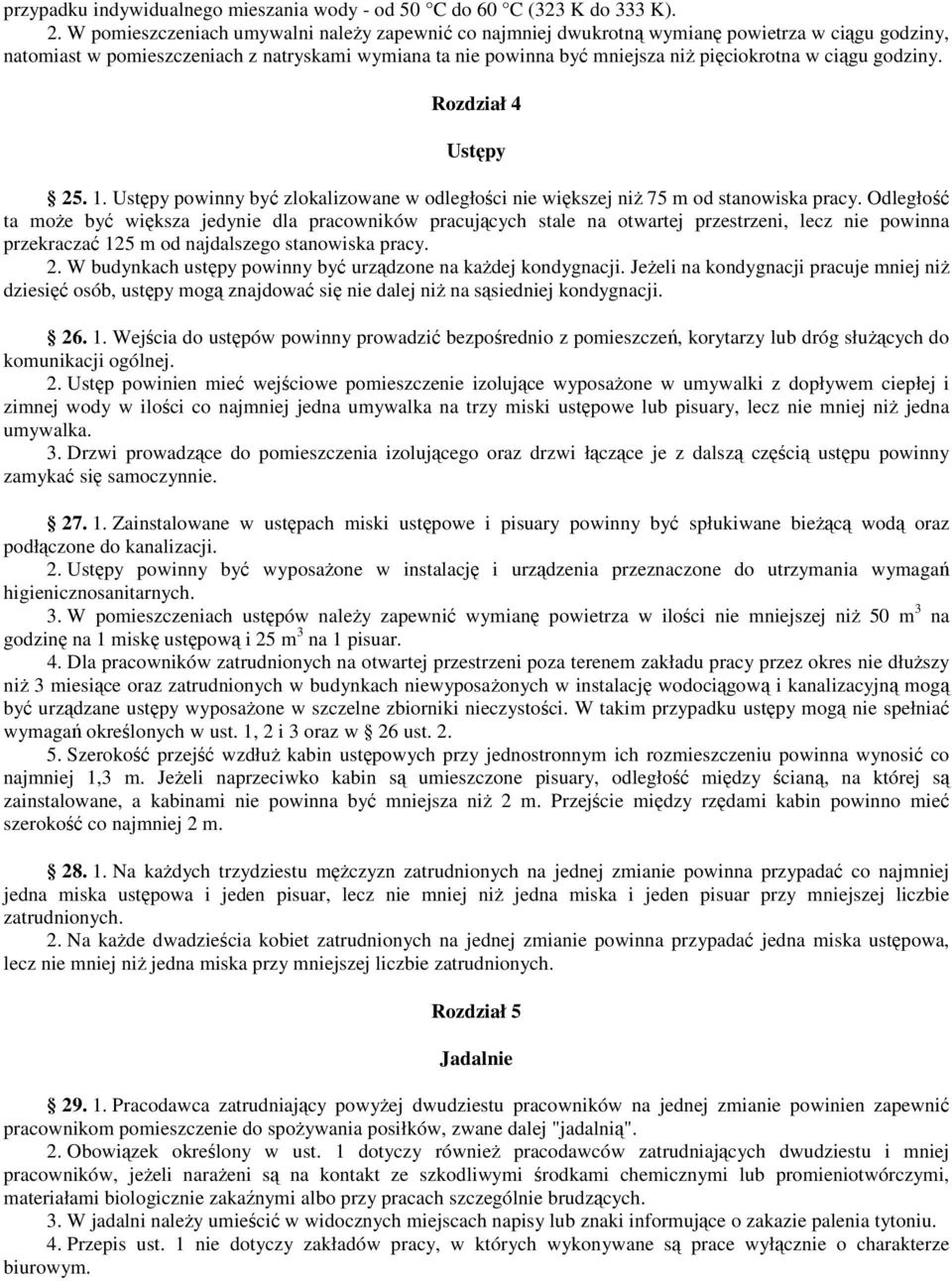 ciągu godziny. Rozdział 4 Ustępy 25. 1. Ustępy powinny być zlokalizowane w odległości nie większej niż 75 m od stanowiska pracy.