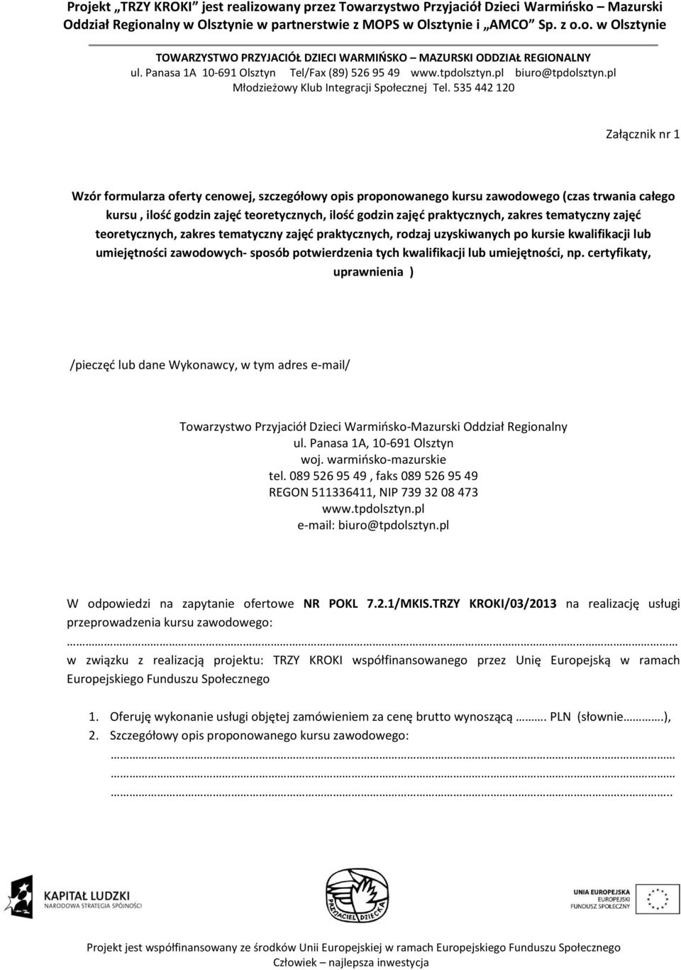 np. certyfikaty, uprawnienia ) /pieczęć lub dane Wykonawcy, w tym adres e-mail/ Towarzystwo Przyjaciół Dzieci Warmińsko-Mazurski Oddział Regionalny ul. Panasa 1A, 10-691 Olsztyn woj.