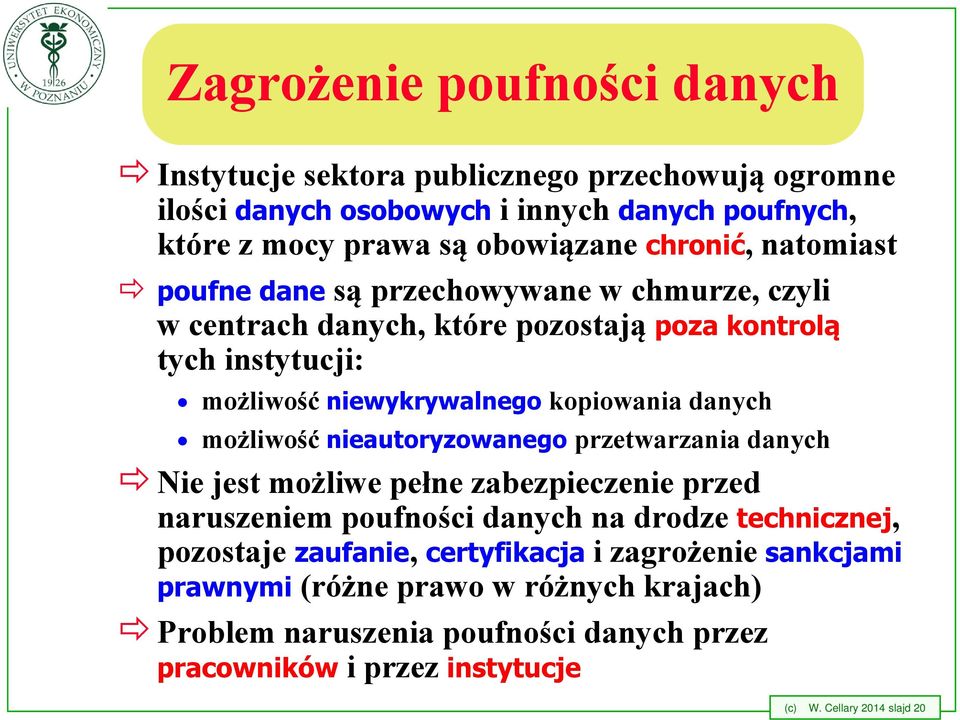 danych możliwość nieautoryzowanego przetwarzania danych Nie jest możliwe pełne zabezpieczenie przed naruszeniem poufności danych na drodze technicznej, pozostaje