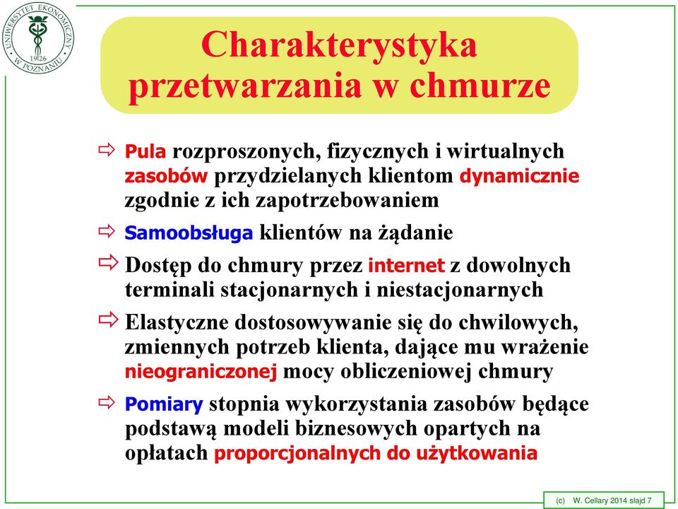 Elastyczne dostosowywanie się do chwilowych, zmiennych potrzeb klienta, dające mu wrażenie nieograniczonej mocy obliczeniowej chmury Pomiary