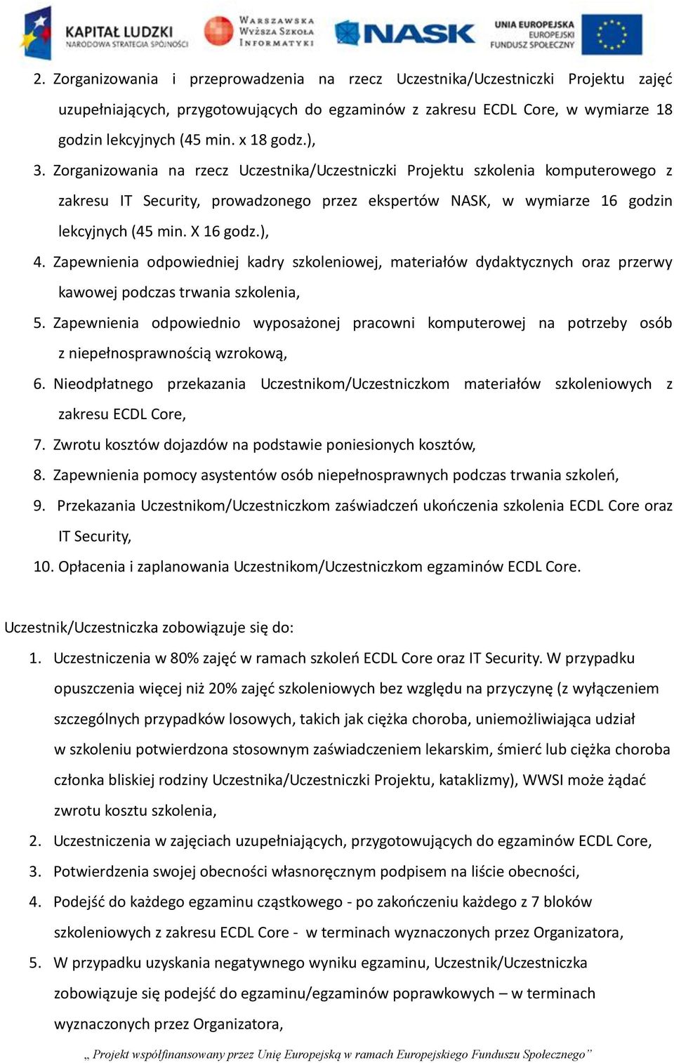 X 16 godz.), 4. Zapewnienia odpowiedniej kadry szkoleniowej, materiałów dydaktycznych oraz przerwy kawowej podczas trwania szkolenia, 5.