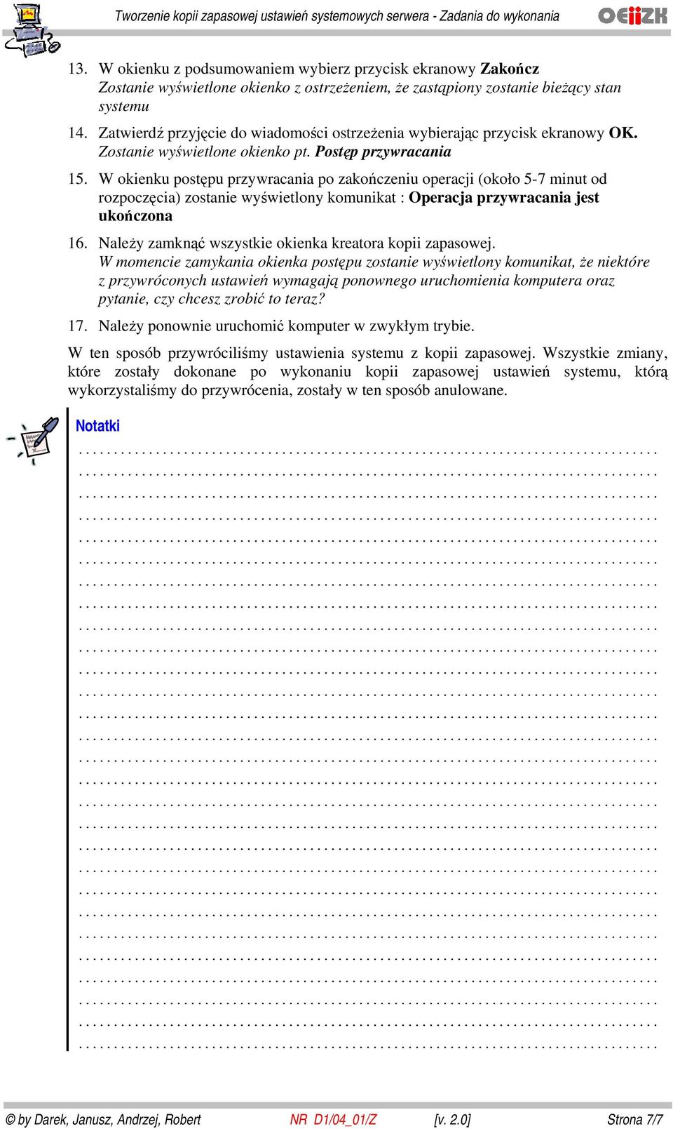 W okienku postępu przywracania po zakończeniu operacji (około 5-7 minut od rozpoczęcia) zostanie wyświetlony komunikat : Operacja przywracania jest ukończona 16.