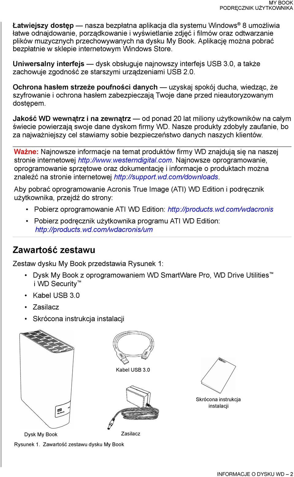 0, a także zachowuje zgodność ze starszymi urządzeniami USB 2.0. Ochrona hasłem strzeże poufności danych uzyskaj spokój ducha, wiedząc, że szyfrowanie i ochrona hasłem zabezpieczają Twoje dane przed nieautoryzowanym dostępem.