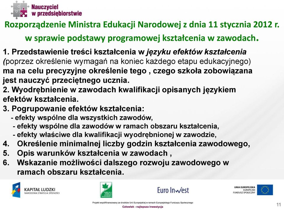 Przedstawienie treści kształcenia w języku efektów kształcenia (poprzez określenie wymagań na koniec każdego etapu edukacyjnego) ma na celu precyzyjne określenie tego, czego szkoła zobowiązana jest