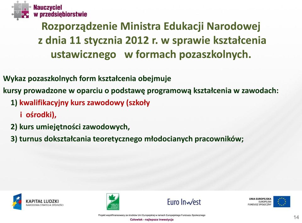 Wykaz pozaszkolnych form kształcenia obejmuje kursy prowadzone w oparciu o podstawę programową