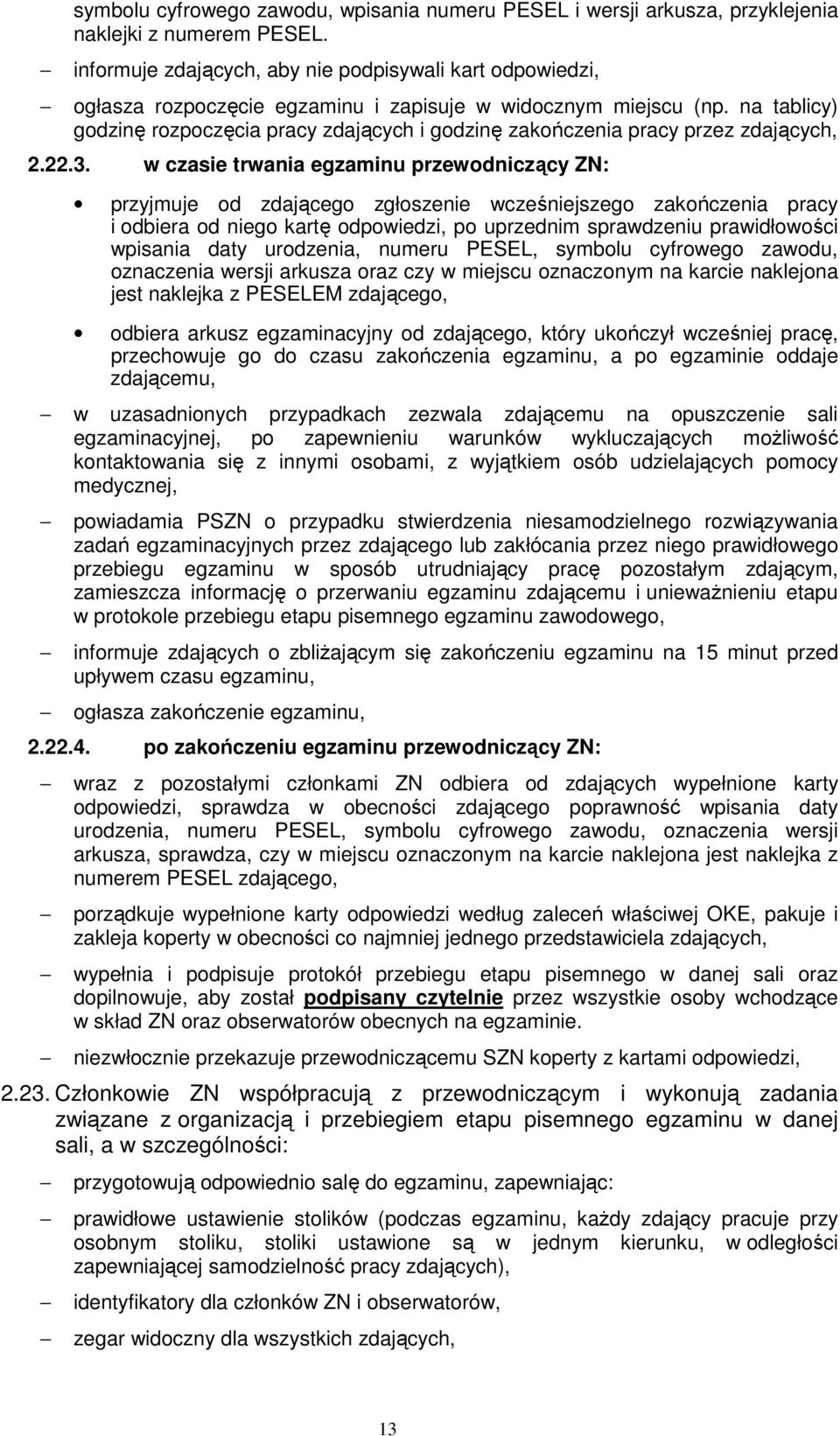 na tablicy) godzinę rozpoczęcia pracy zdających i godzinę zakończenia pracy przez zdających, 2.22.3.