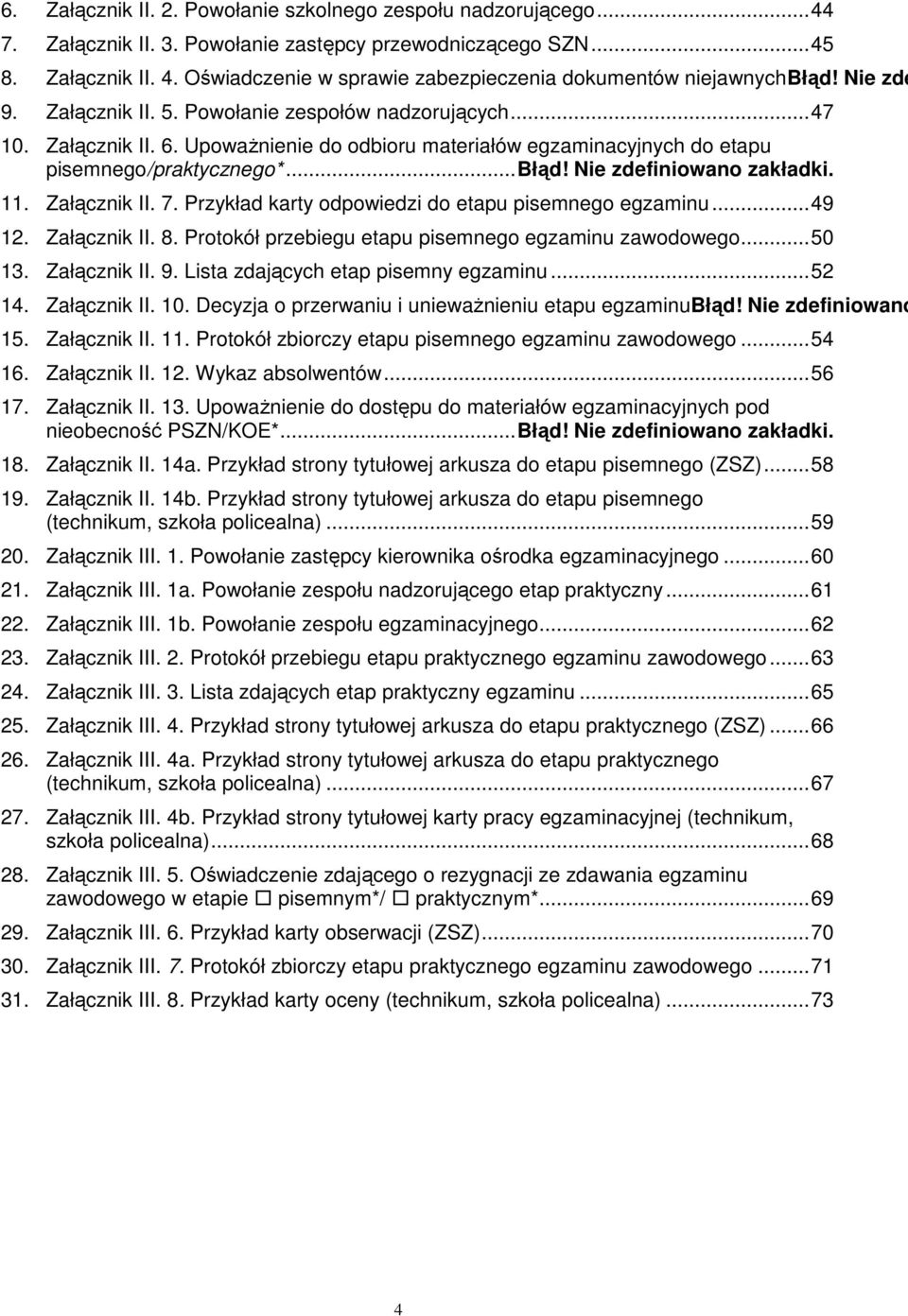 Nie zdefiniowano zakładki. 11. Załącznik II. 7. Przykład karty odpowiedzi do etapu pisemnego egzaminu... 49 12. Załącznik II. 8. Protokół przebiegu etapu pisemnego egzaminu zawodowego... 50 13.