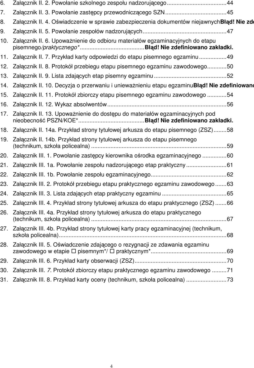 Nie zdefiniowano zakładki. 11. Załącznik II. 7. Przykład karty odpowiedzi do etapu pisemnego egzaminu... 49 12. Załącznik II. 8. Protokół przebiegu etapu pisemnego egzaminu zawodowego... 50 13.