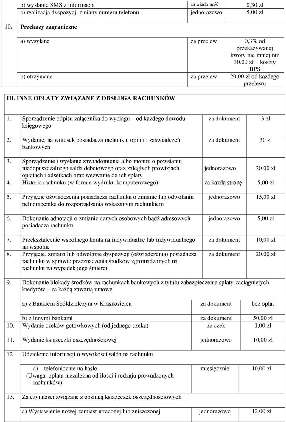 INNE OPŁATY ZWIĄZANE Z OBSŁUGĄ RACHUNKÓW 1. Sporządzenie odpisu załącznika do wyciągu od każdego dowodu księgowego 2.