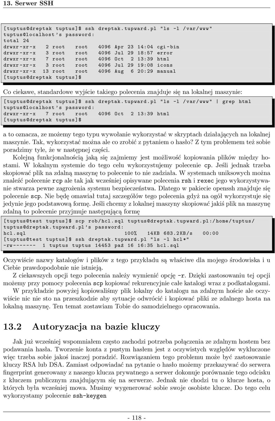 drwxr-xr-x 3 root root 4096 Jul 29 19:08 icons drwxr-xr-x 13 root root 4096 Aug 6 20:29 manual Co ciekawe, standardowe wyjście takiego polecenia znajduje się na lokalnej maszynie: [tuptus@dreptak