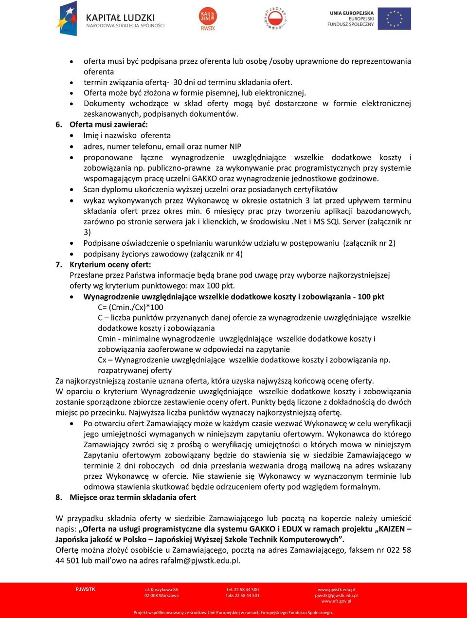 Oferta musi zawierać: Imię i nazwisko oferenta adres, numer telefonu, email oraz numer NIP proponowane łączne wynagrodzenie uwzględniające wszelkie dodatkowe koszty i zobowiązania np.