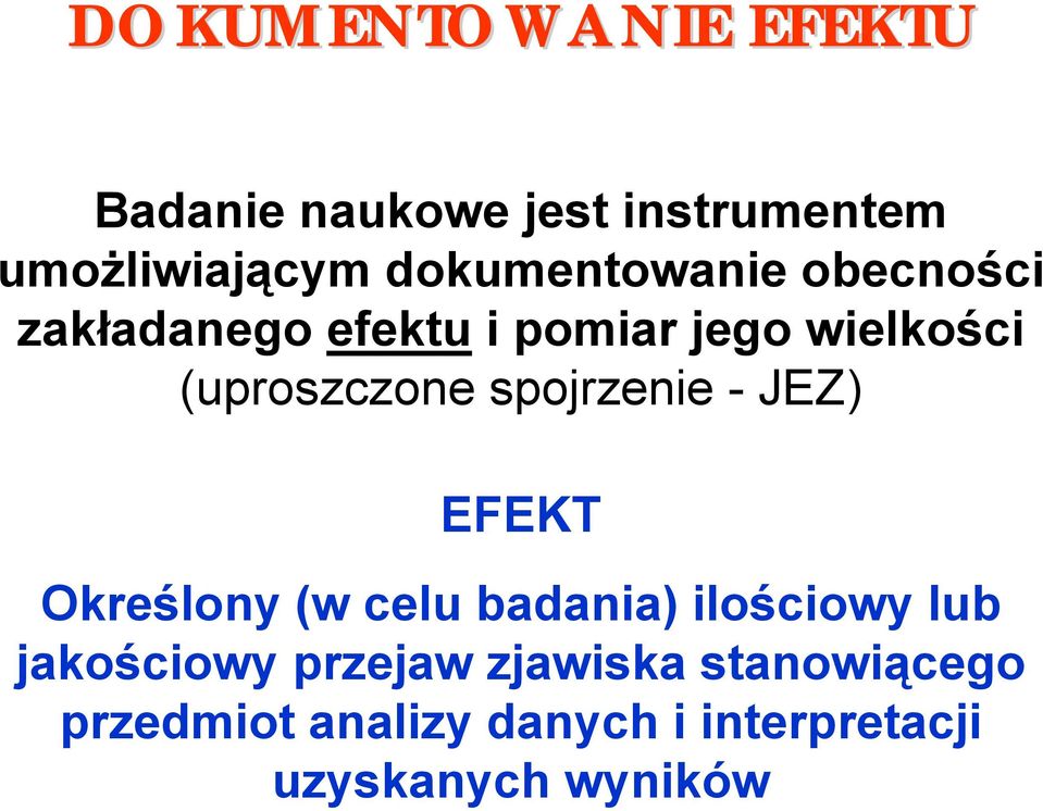 (uproszczone spojrzenie - JEZ) EFEKT Określony (w celu badania) ilościowy lub