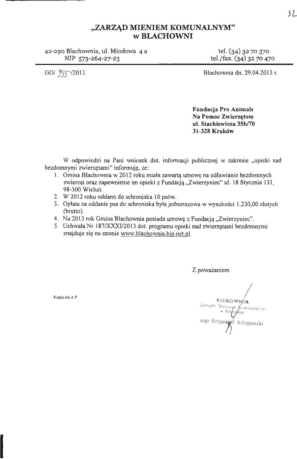 Gmina Blachownia w 2012 roku miała zawartą umowę na odławianie bezdomnych zwierząt oraz zapewnienie im opieki z Fundacją Zwierzyniec" ul. 18 Stycznia 131, 98-300 Wieluń, 2.