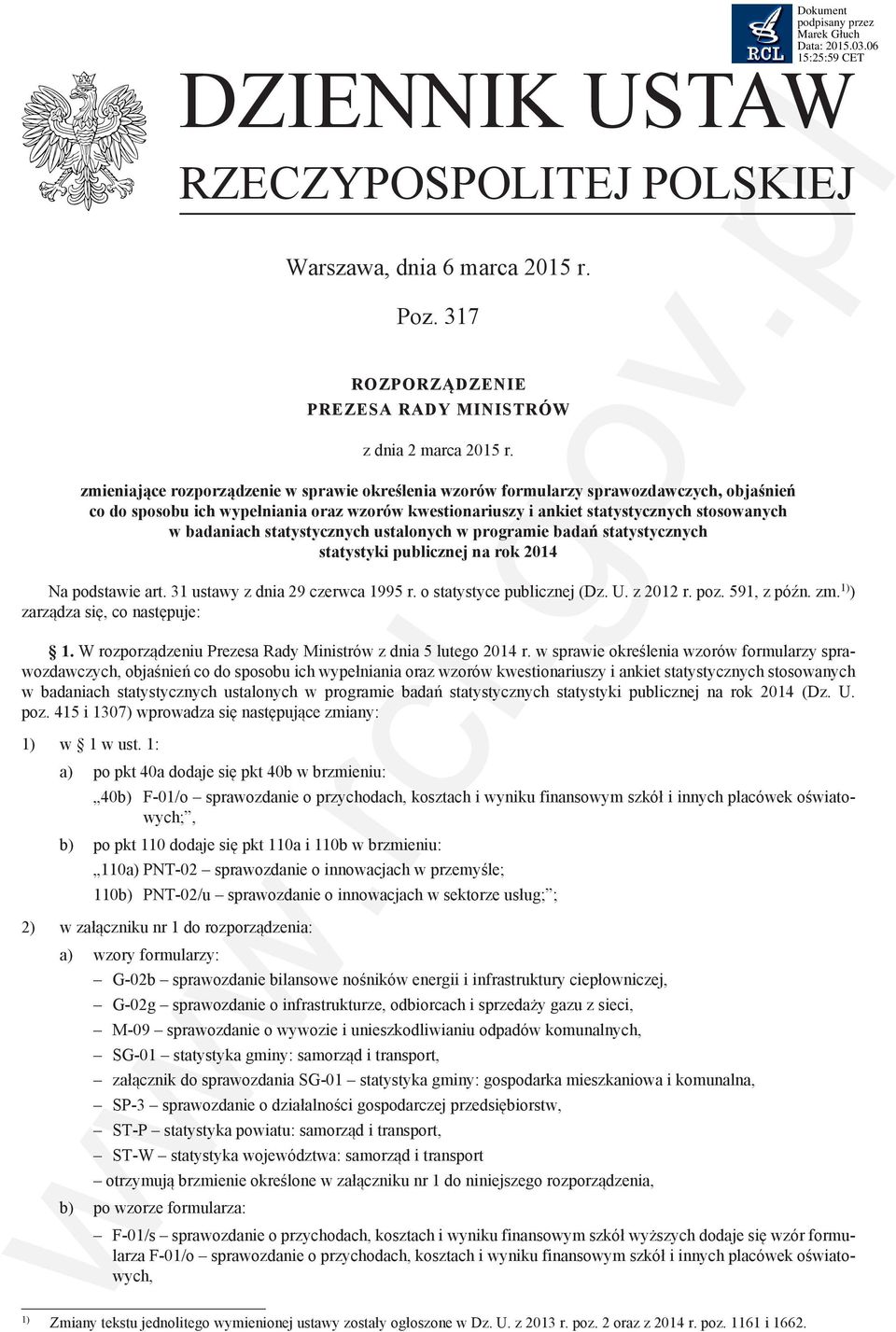 statystycznych ustalonych w programie badań statystycznych statystyki publicznej na rok 2014 Na podstawie art. 31 ustawy z dnia 29 czerwca 1995 r. o statystyce publicznej (Dz. U. z 2012 r. poz.