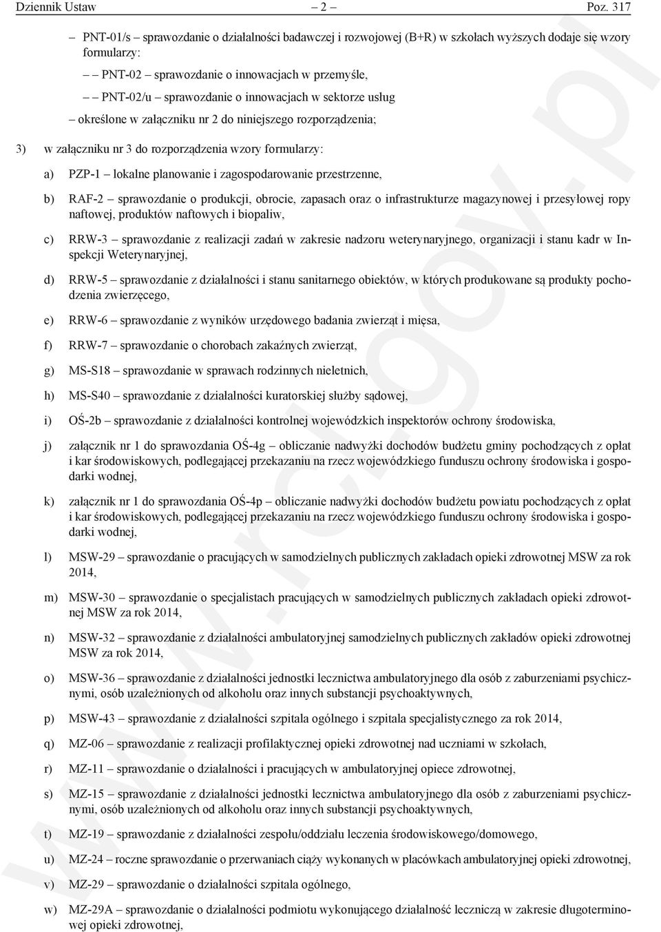 innowacjach w sektorze usług określone w załączniku nr 2 do niniejszego rozporządzenia; 3) w załączniku nr 3 do rozporządzenia wzory formularzy: a) PZP-1 lokalne planowanie i zagospodarowanie