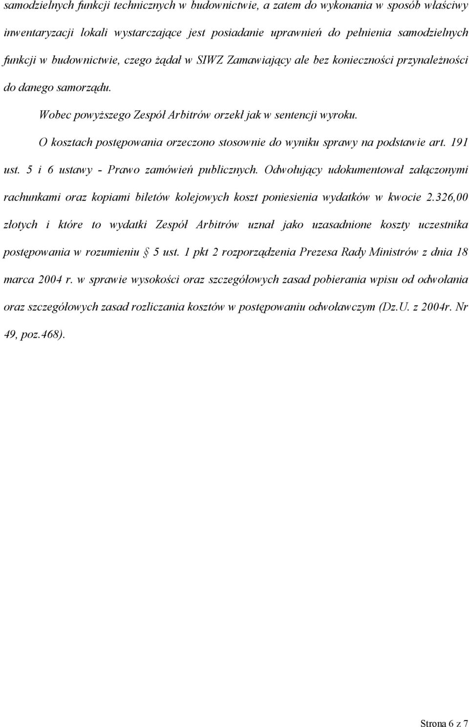 O kosztach postępowania orzeczono stosownie do wyniku sprawy na podstawie art. 191 ust. 5 i 6 ustawy - Prawo zamówień publicznych.