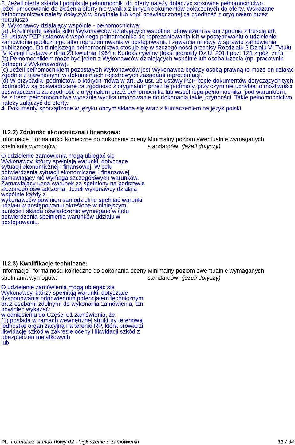 Wykonawcy działający wspólnie - pełnomocnictwa: (a) Jeżeli ofertę składa kilku Wykonawców działających wspólnie, obowiązani są oni zgodnie z treścią art.