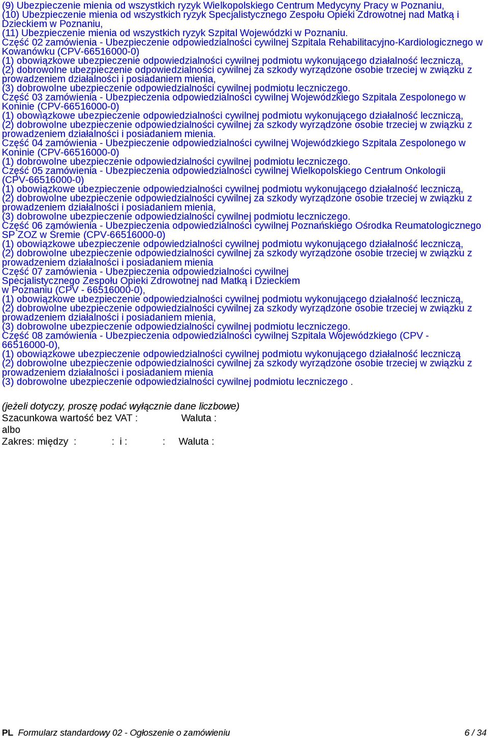 Część 02 zamówienia - Ubezpieczenie odpowiedzialności cywilnej Szpitala Rehabilitacyjno-Kardiologicznego w Kowanówku (CPV-66516000-0) prowadzeniem działalności i posiadaniem mienia, (3) dobrowolne