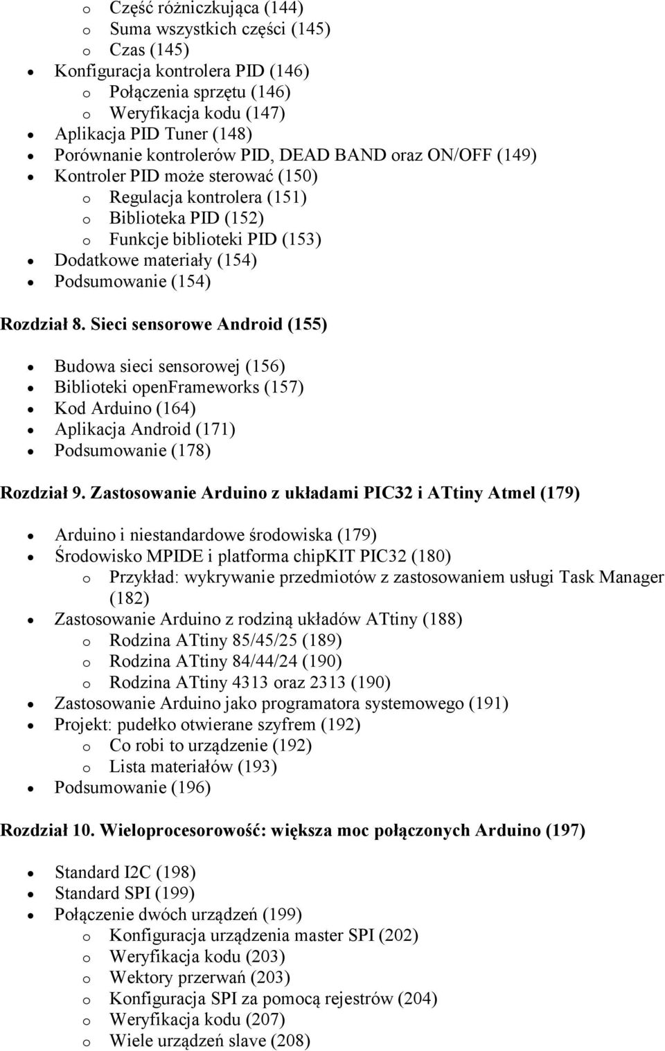 Podsumowanie (154) Rozdział 8. Sieci sensorowe Android (155) Budowa sieci sensorowej (156) Biblioteki openframeworks (157) Kod Arduino (164) Aplikacja Android (171) Podsumowanie (178) Rozdział 9.