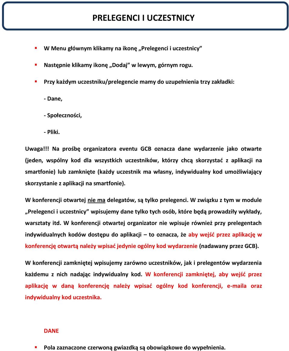 !! Na prośbę organizatora eventu GCB oznacza dane wydarzenie jako otwarte (jeden, wspólny kod dla wszystkich uczestników, którzy chcą skorzystać z aplikacji na smartfonie) lub zamknięte (każdy