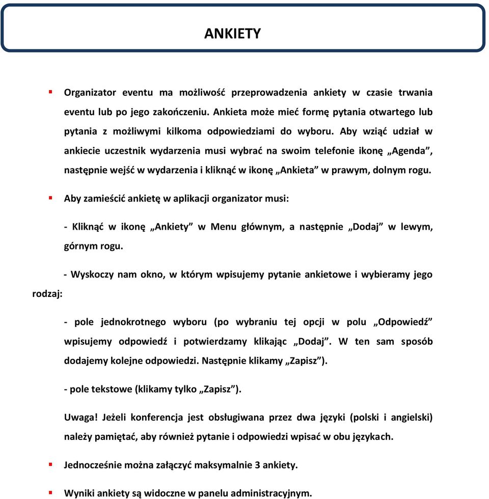 Aby wziąć udział w ankiecie uczestnik wydarzenia musi wybrać na swoim telefonie ikonę Agenda, następnie wejść w wydarzenia i kliknąć w ikonę Ankieta w prawym, dolnym rogu.