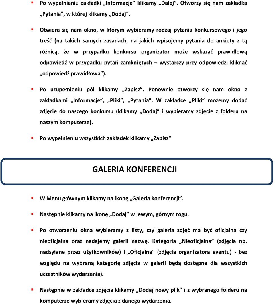 może wskazać prawidłową odpowiedź w przypadku pytań zamkniętych wystarczy przy odpowiedzi kliknąć odpowiedź prawidłowa ). Po uzupełnieniu pól klikamy Zapisz.
