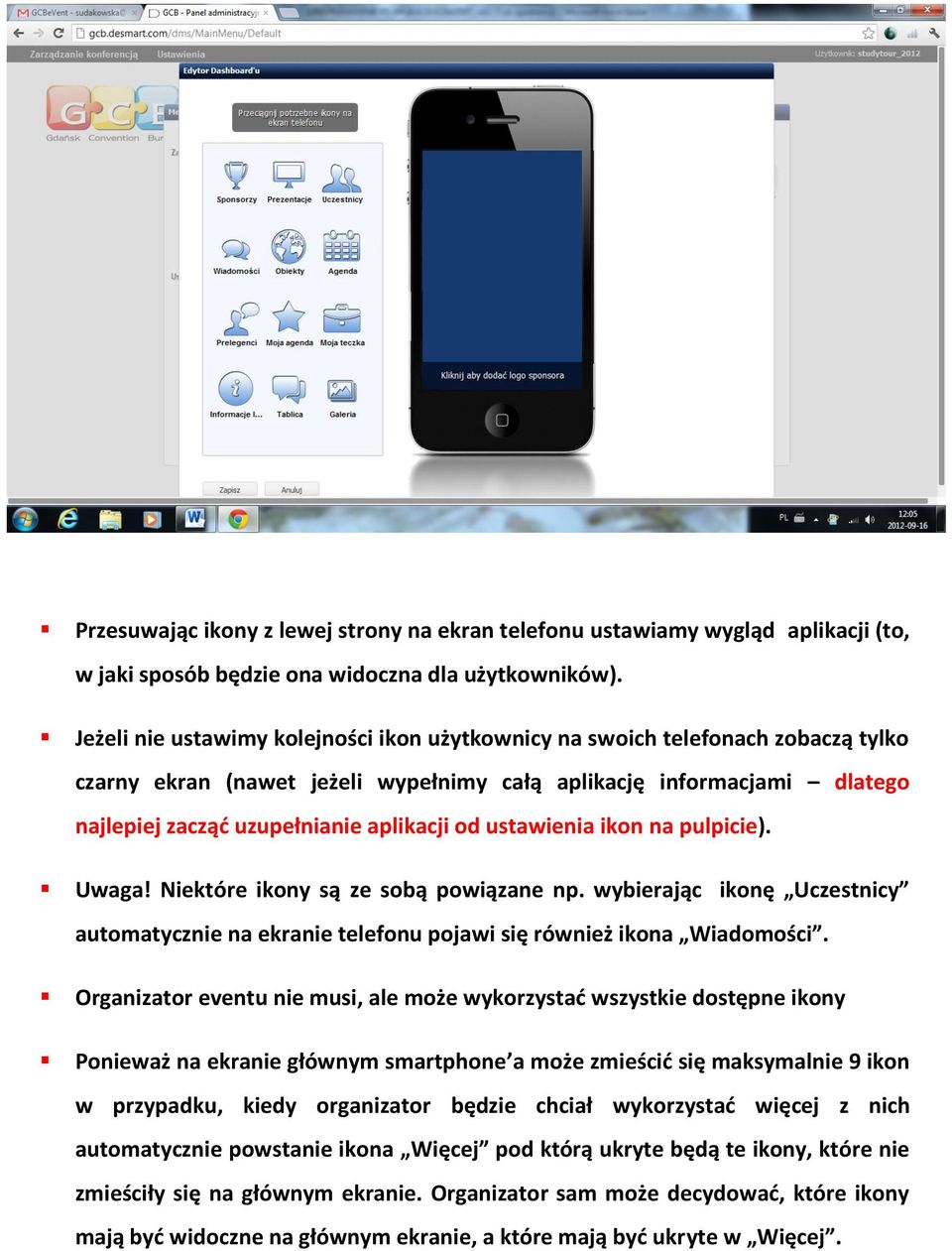 ustawienia ikon na pulpicie). Uwaga! Niektóre ikony są ze sobą powiązane np. wybierając ikonę Uczestnicy automatycznie na ekranie telefonu pojawi się również ikona Wiadomości.