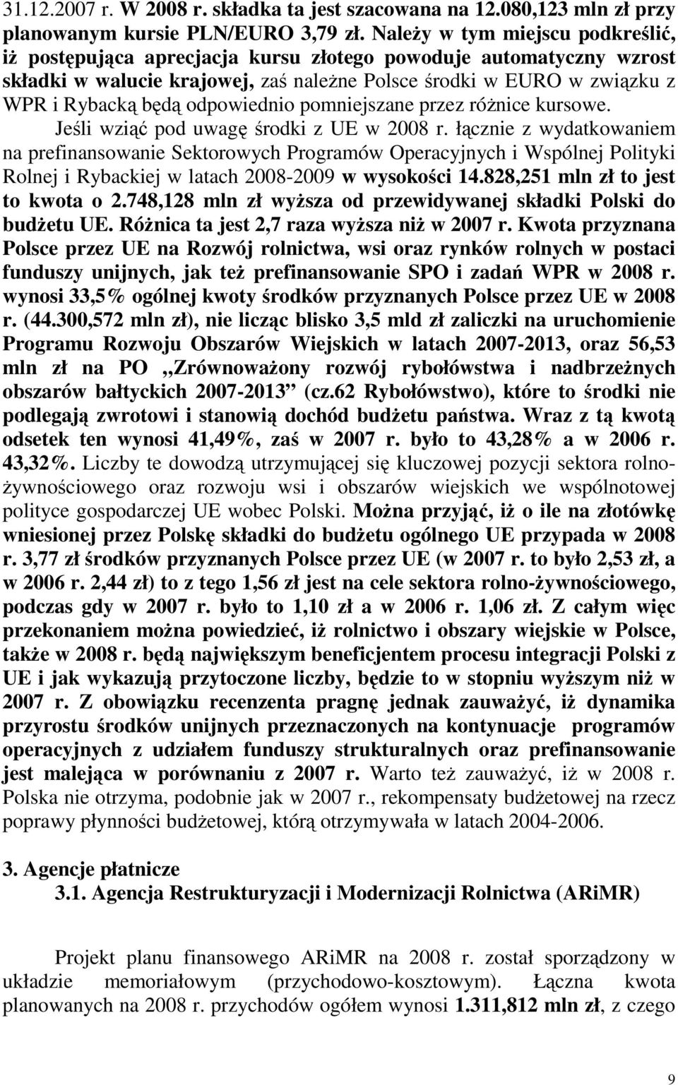 odpowiednio pomniejszane przez różnice kursowe. Jeśli wziąć pod uwagę środki z UE w 2008 r.