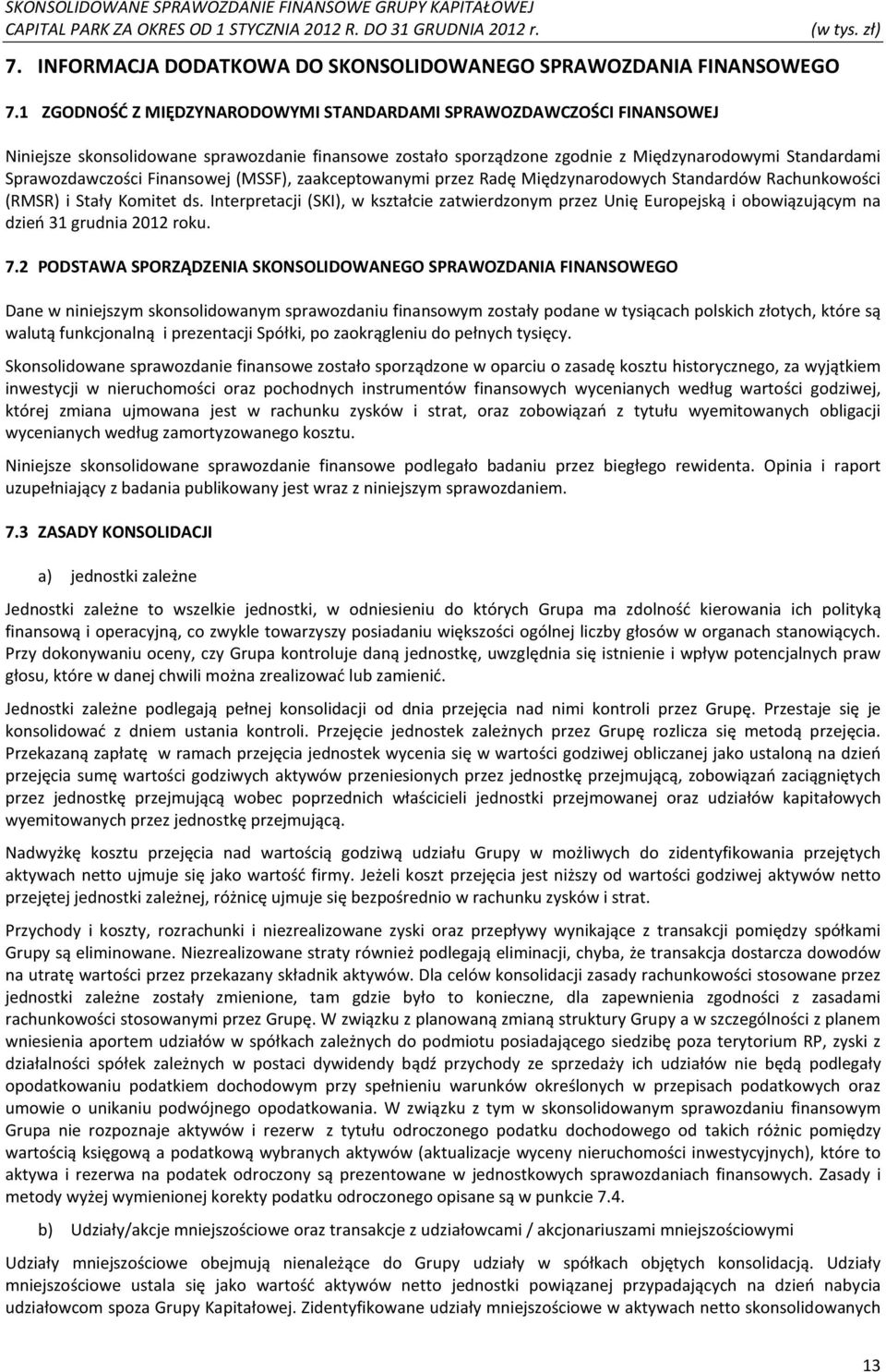 Finansowej (MSSF), zaakceptowanymi przez Radę Międzynarodowych Standardów Rachunkowości (RMSR) i Stały Komitet ds.