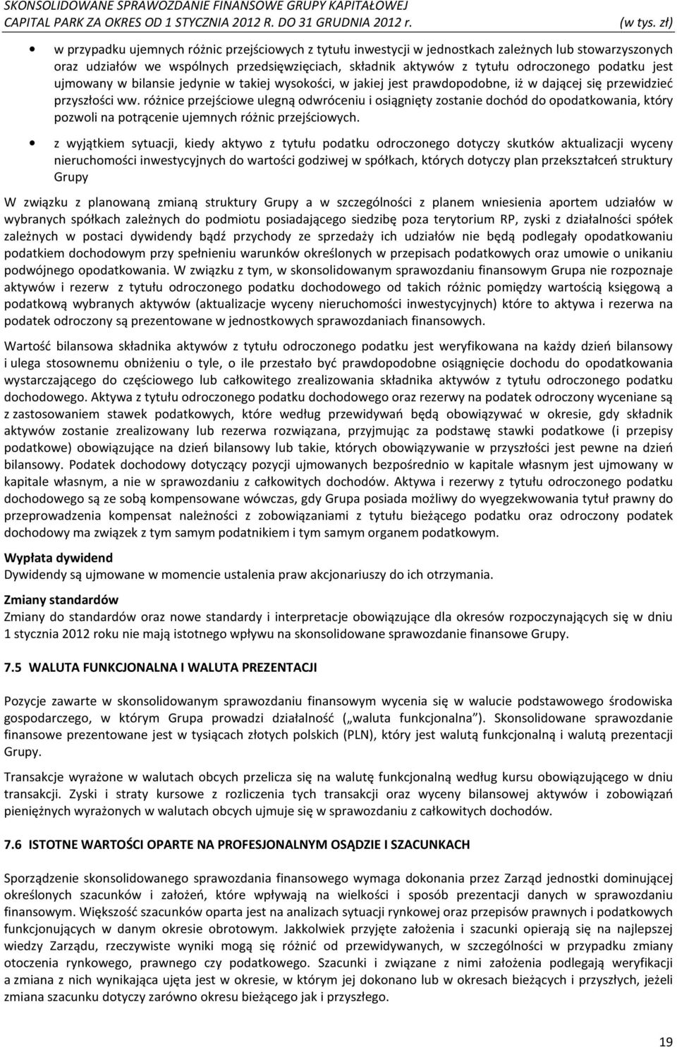 różnice przejściowe ulegną odwróceniu i osiągnięty zostanie dochód do opodatkowania, który pozwoli na potrącenie ujemnych różnic przejściowych.