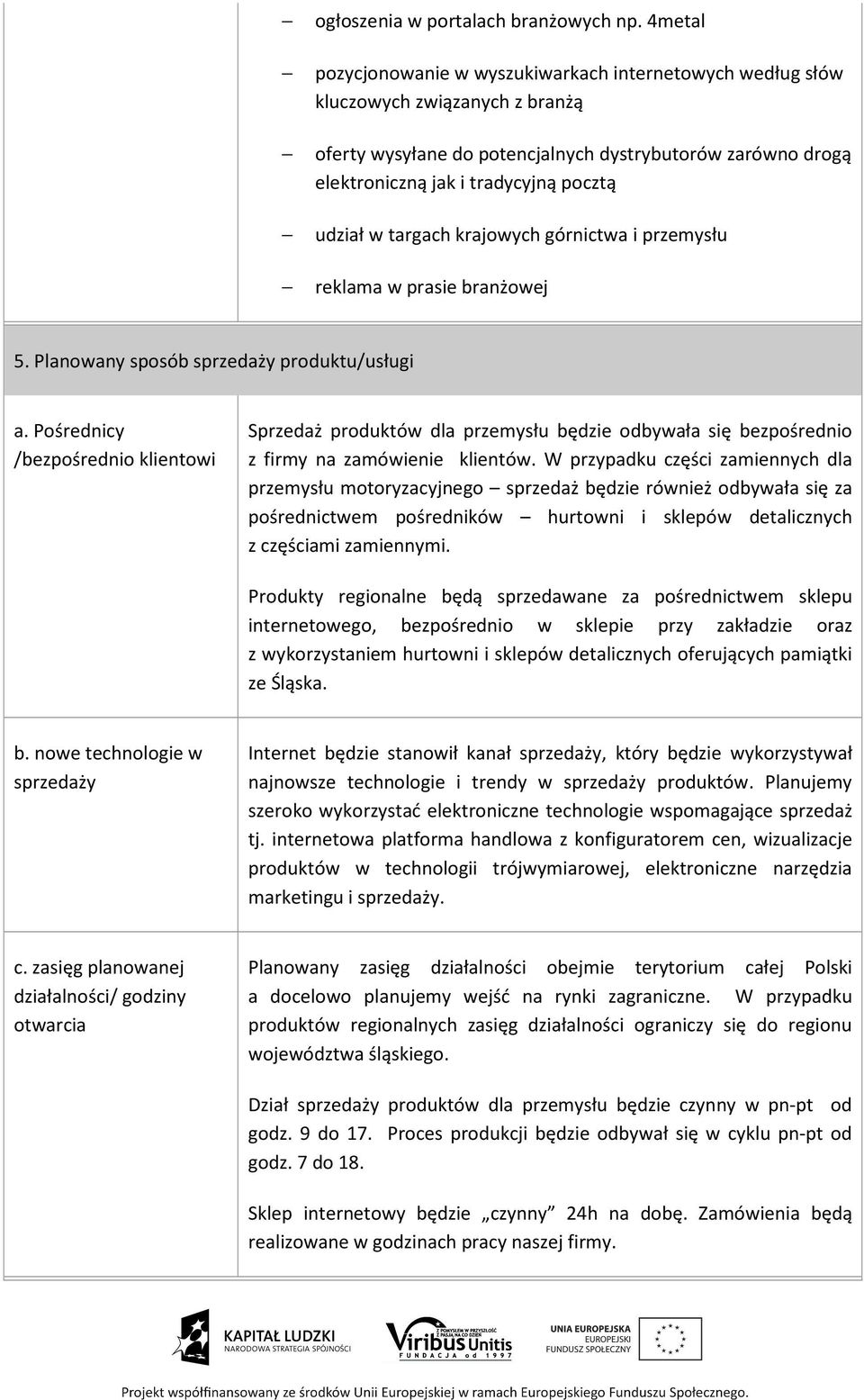 udział w targach krajowych górnictwa i przemysłu reklama w prasie branżowej 5. Planowany sposób sprzedaży produktu/usługi a.