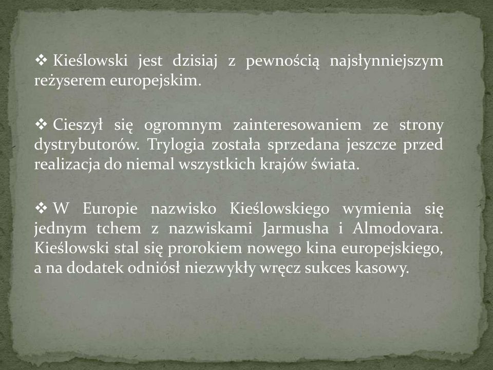 Trylogia została sprzedana jeszcze przed realizacja do niemal wszystkich krajów świata.